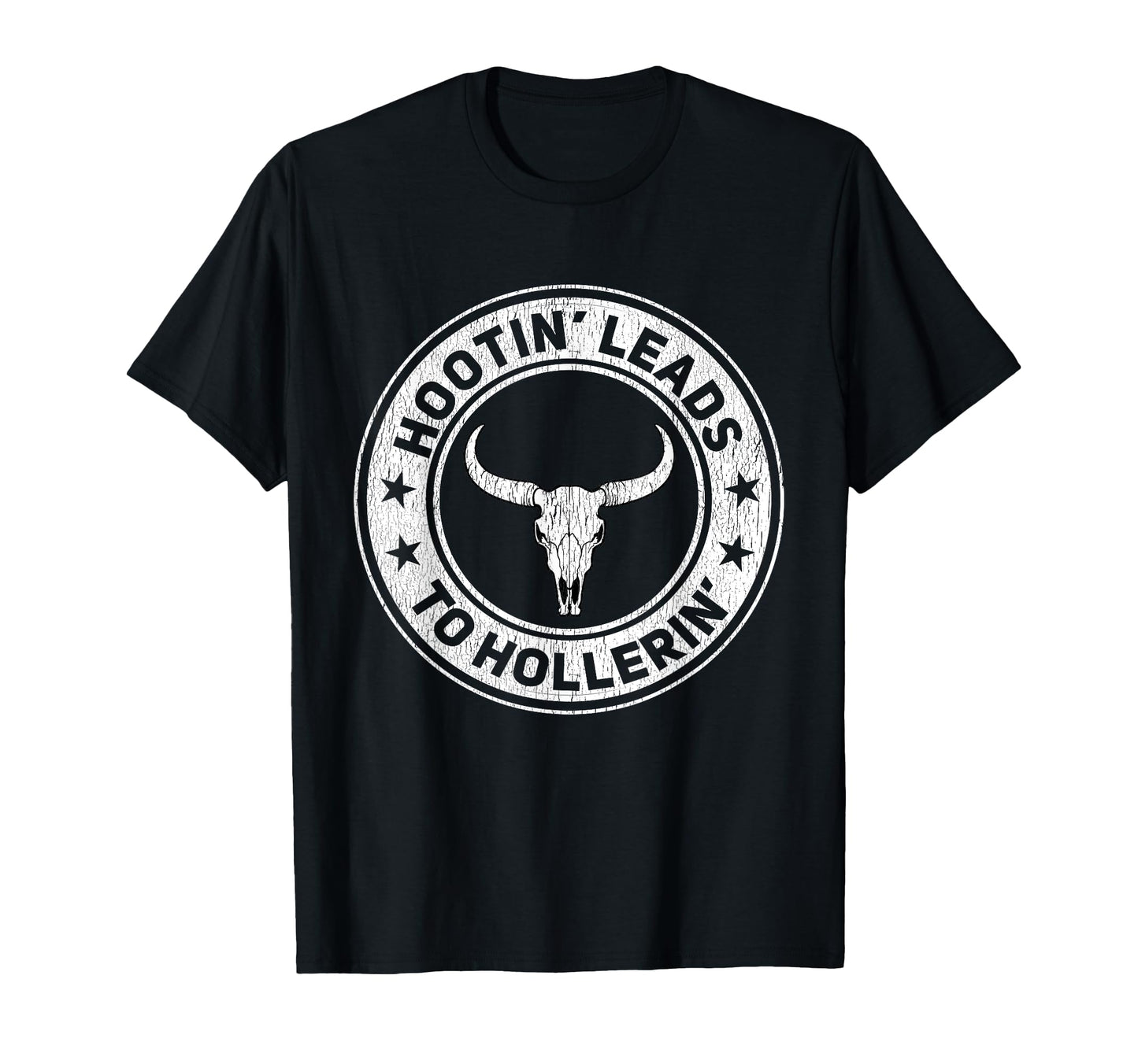 Hootin Leads To Hollerin Funny Texas Cowboy T-Shirt - Trendy Graphic Unisex - T-Shirt, Sweatshirt, Hoodie