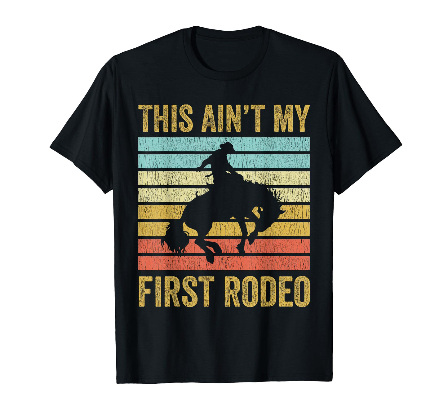 This Aint My First Rodeo Bronc Cowboy T-Shirt - Fun Novelty Design Unisex - T-Shirt, Sweatshirt, Hoodie