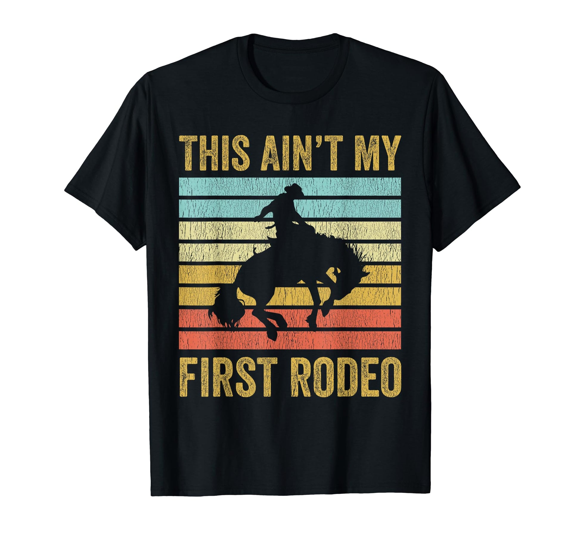 This Aint My First Rodeo Bronc Cowboy T-Shirt - Fun Novelty Design Unisex - T-Shirt, Sweatshirt, Hoodie