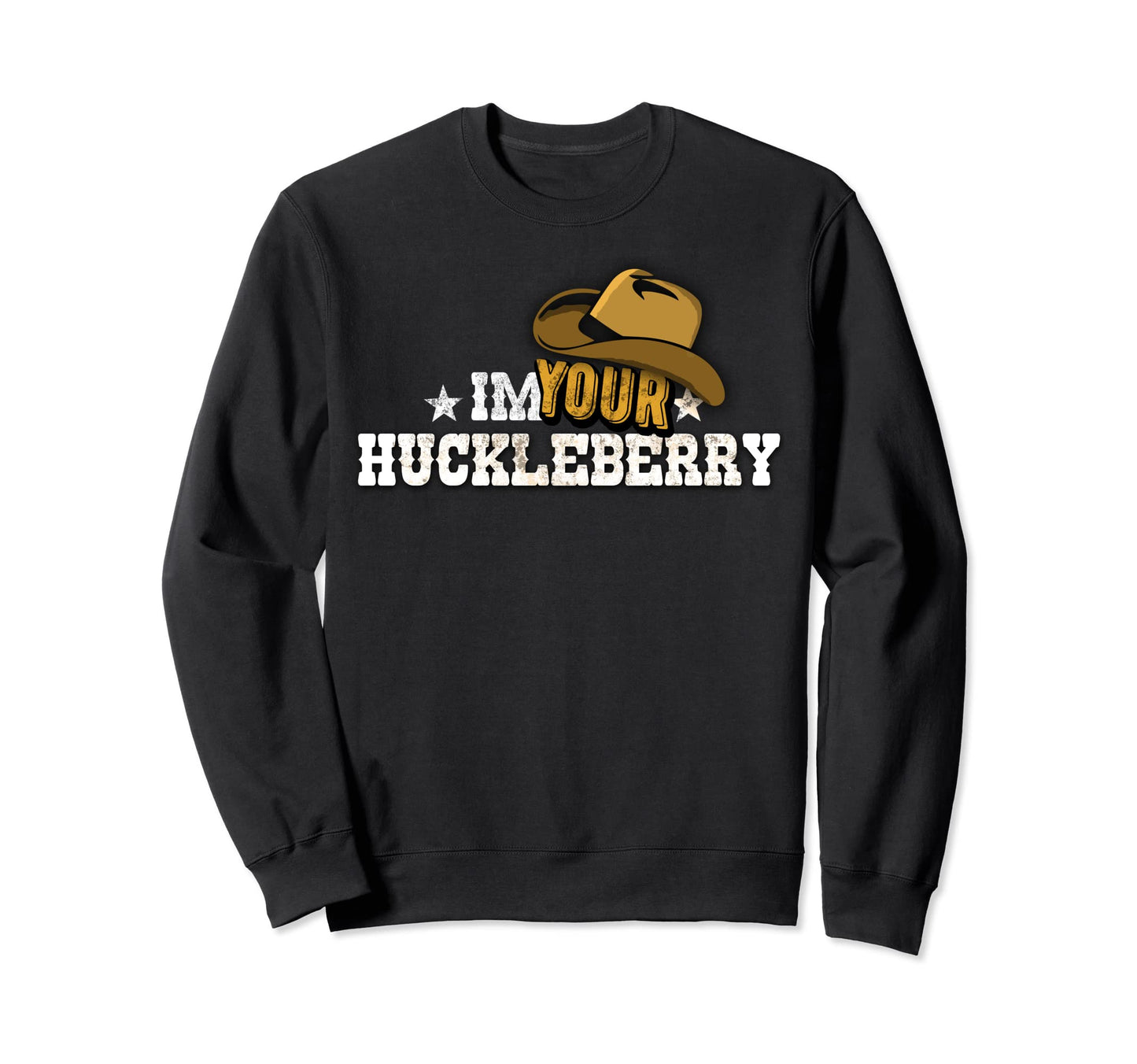 Im Your Huckleberry Funny Western Sweatshirt - Novelty Apparel for Adults - T-Shirt, Sweatshirt, Hoodie