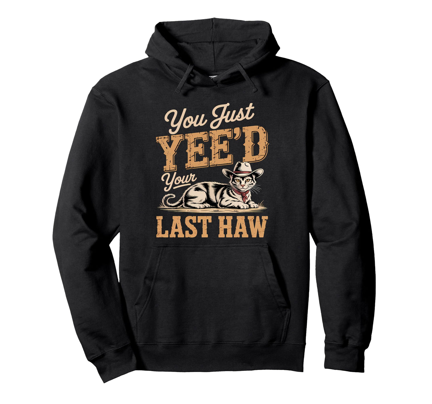 You Just Yeed Your Last Haw Funny Hoodie - Aesthetic Graphic for Adults - T-Shirt, Sweatshirt, Hoodie