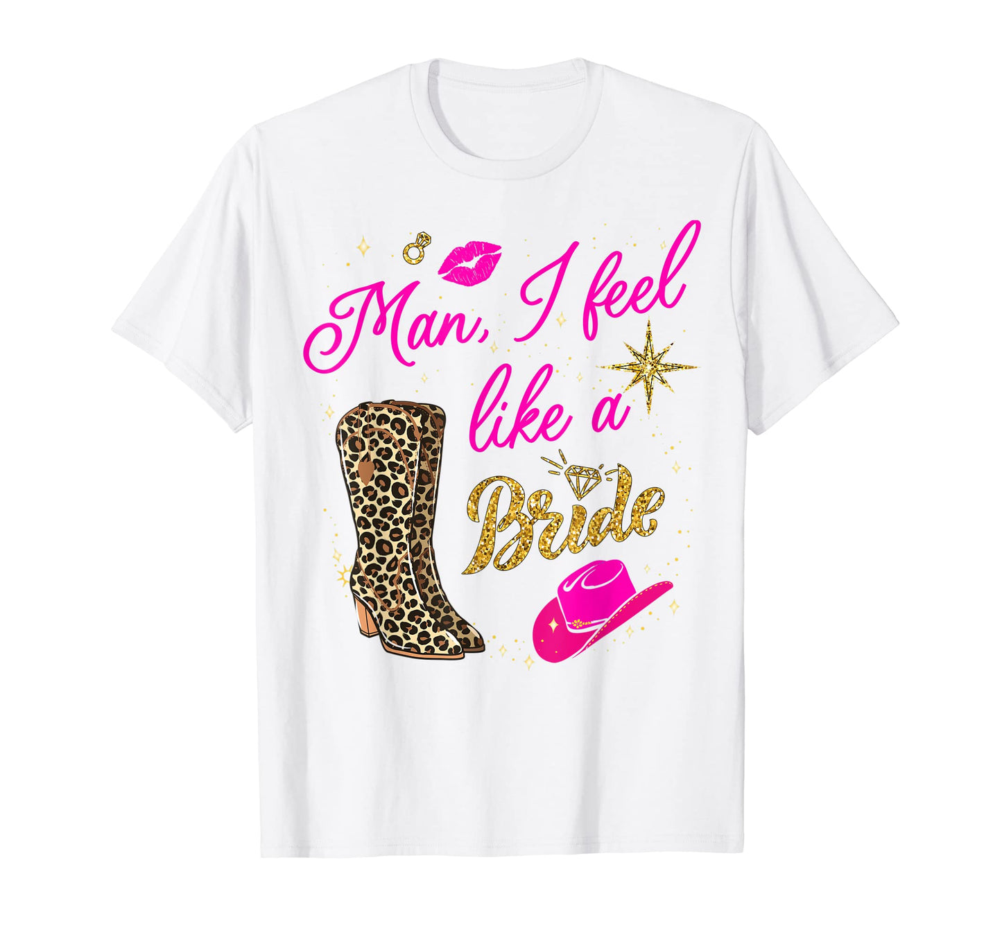 I Feel Like Bride Cowboy Hat T-Shirt - Fun Novelty Design Men Women - T-Shirt, Sweatshirt, Hoodie