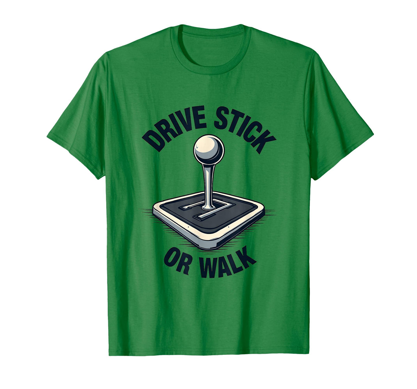 Drive Stick Or Walk Car Enthusiast T-Shirt - Aesthetic Graphic Unisex - T-Shirt, Sweatshirt, Hoodie