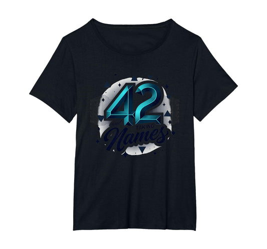 Birthday Gift 42 And Taking Names T-Shirt - Fun Novelty Design Unisex - T-Shirt, Sweatshirt, Hoodie
