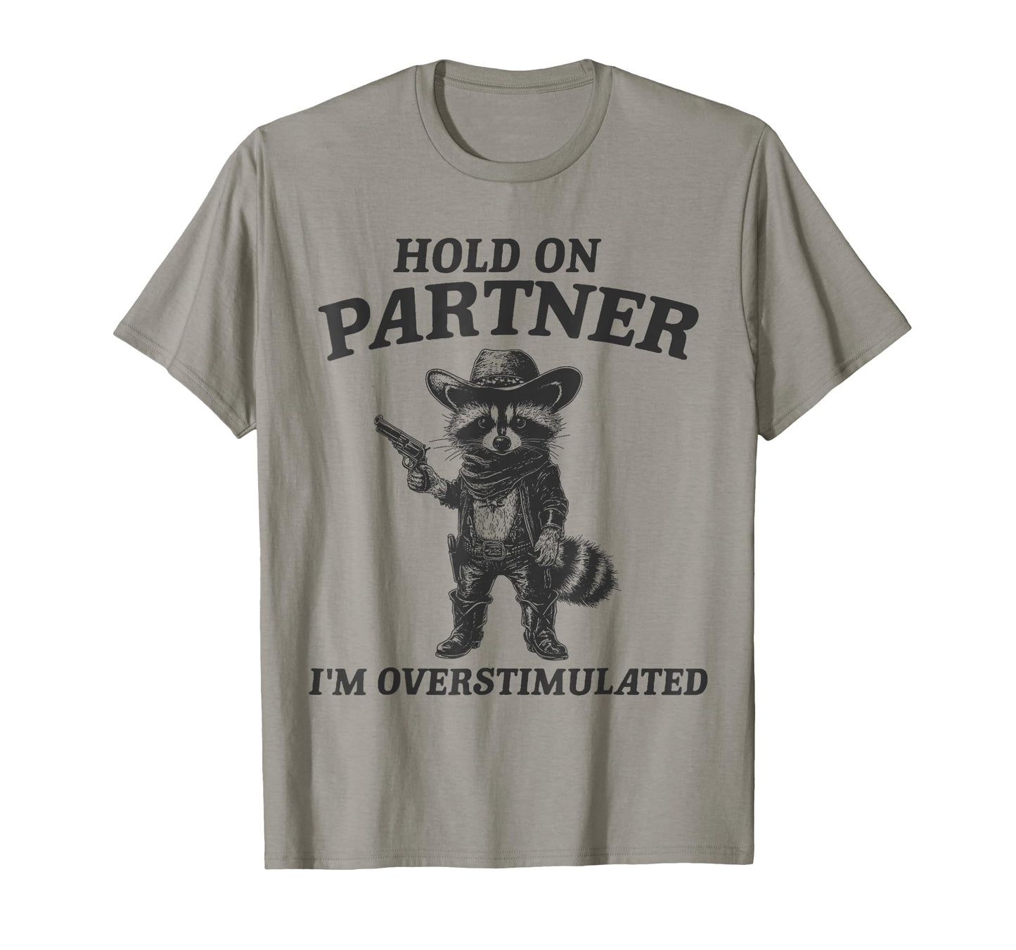 Hold Partner Im Overstimulated Cowboy T-Shirt - Unique Graphic for Adults - T-Shirt, Sweatshirt, Hoodie