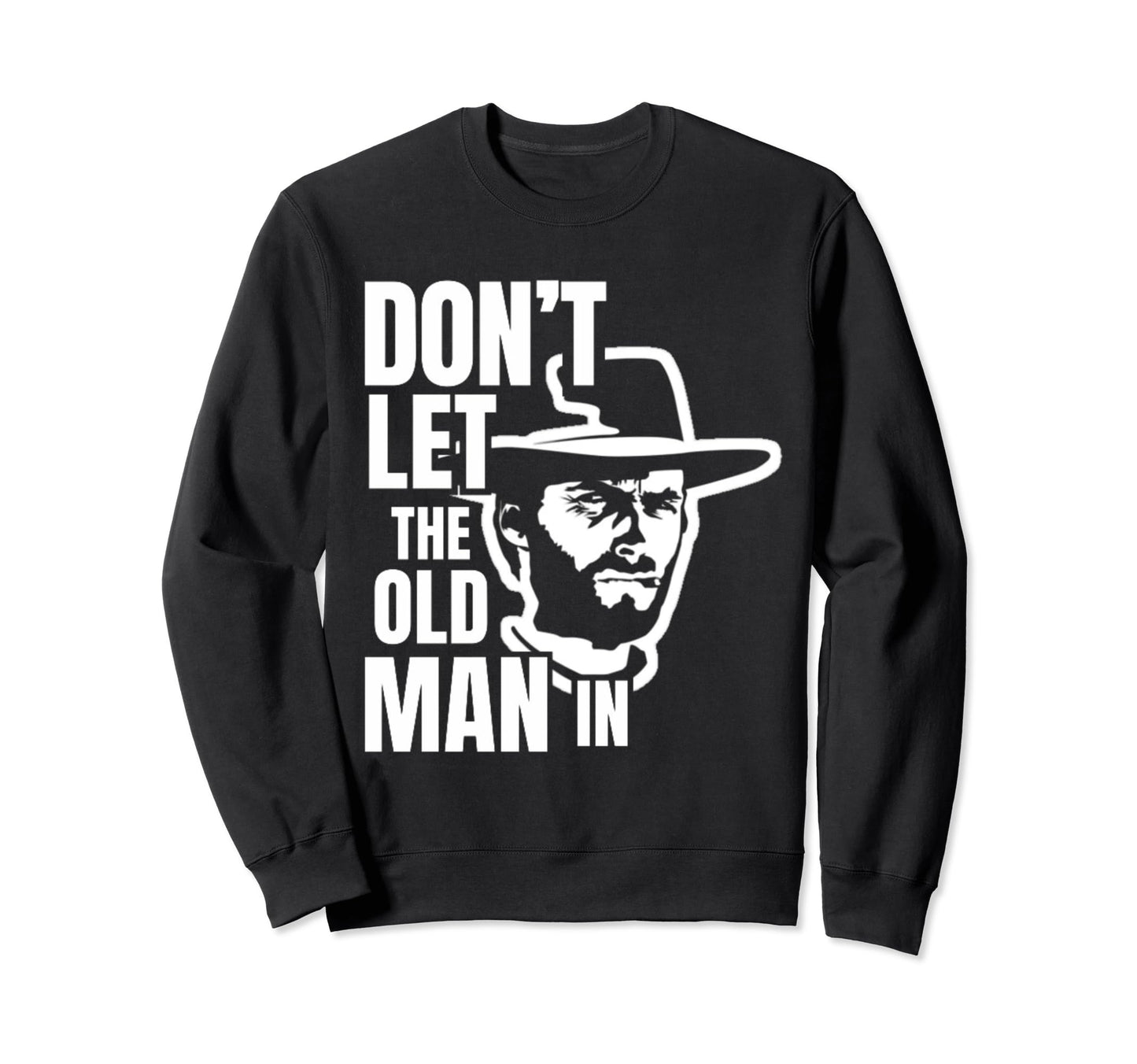 Dont Let Old Wearing Cowboy Hat Sweatshirt - Trendy Graphic for Adults - T-Shirt, Sweatshirt, Hoodie