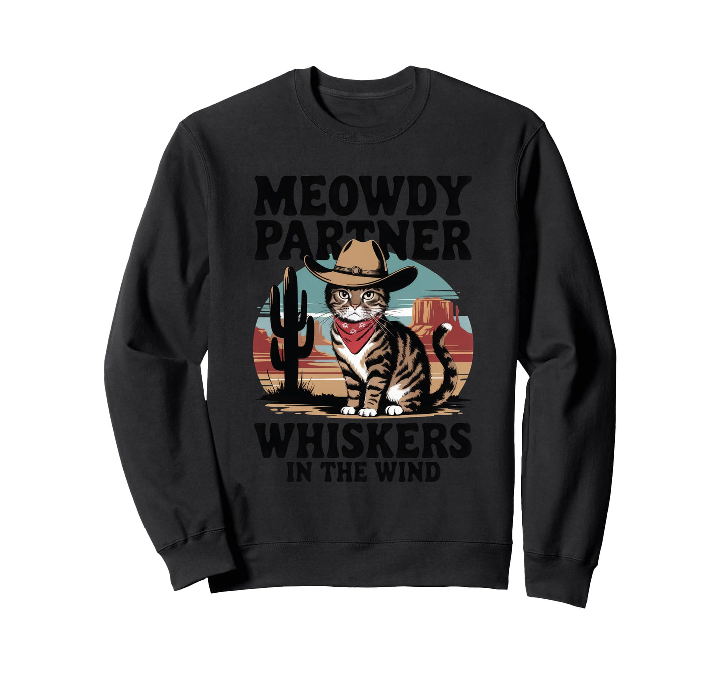 Meowdy Partner Whiskers Wind Cowboy Sweatshirt - Novelty Apparel for Adults - T-Shirt, Sweatshirt, Hoodie