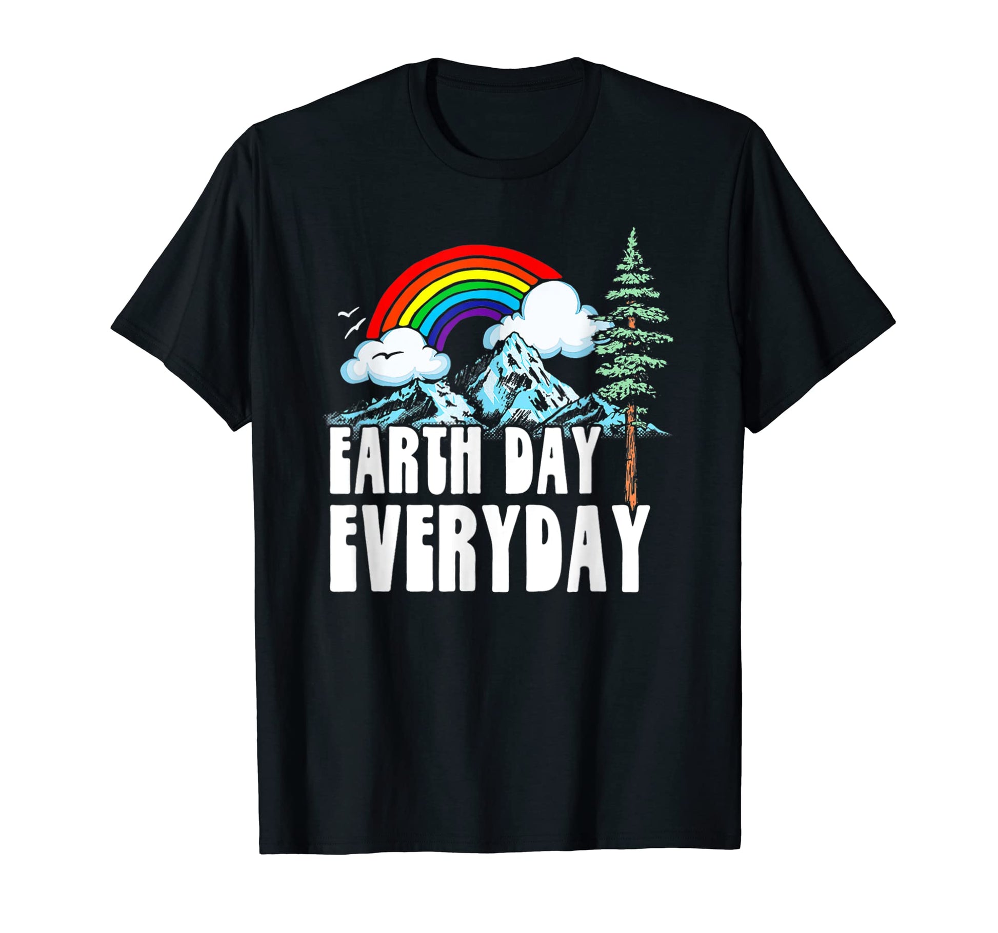 Earth Day Every Day Rainbow Nature T-Shirt - Novelty Apparel Men Women - T-Shirt, Sweatshirt, Hoodie
