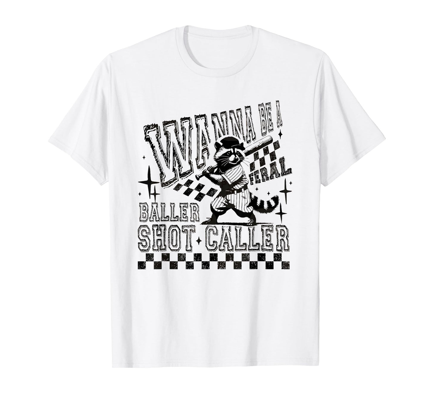 Wanna Be Feral Baller Shot Caller T-Shirt - Aesthetic Graphic Men Women - T-Shirt, Sweatshirt, Hoodie