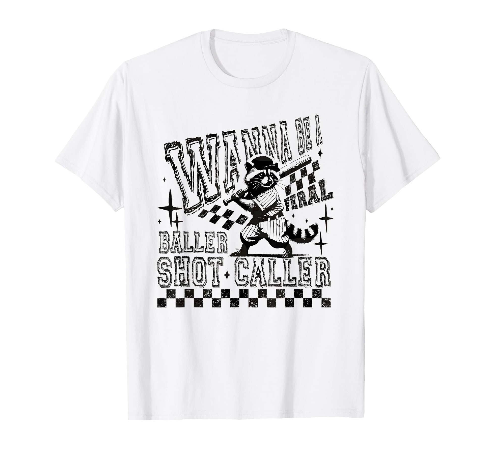 Wanna Be Feral Baller Shot Caller T-Shirt - Aesthetic Graphic Men Women - T-Shirt, Sweatshirt, Hoodie