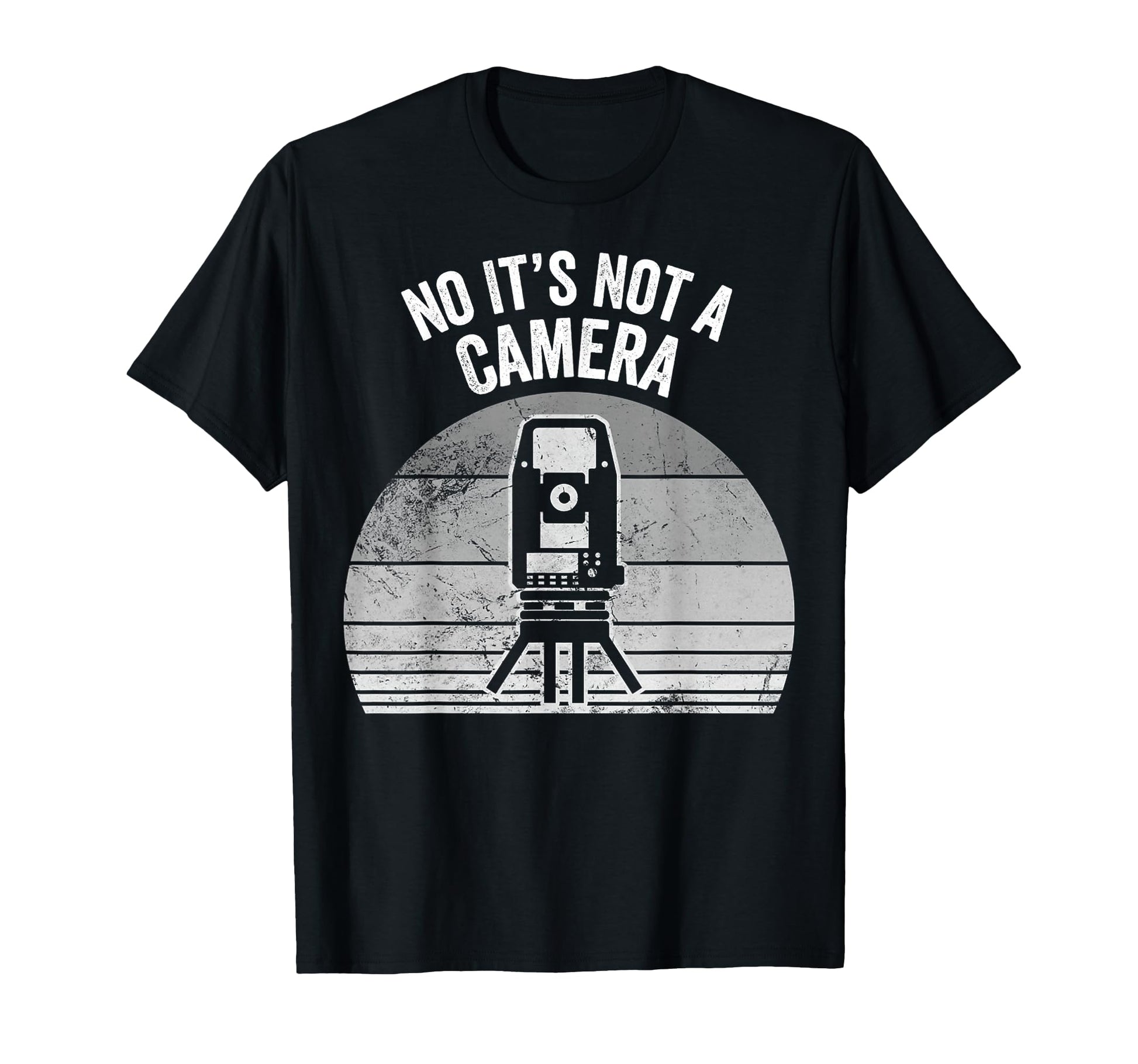 No Its Not Camera Funny Land Surveyor T-Shirt - Graphic Print Unisex - T-Shirt, Sweatshirt, Hoodie