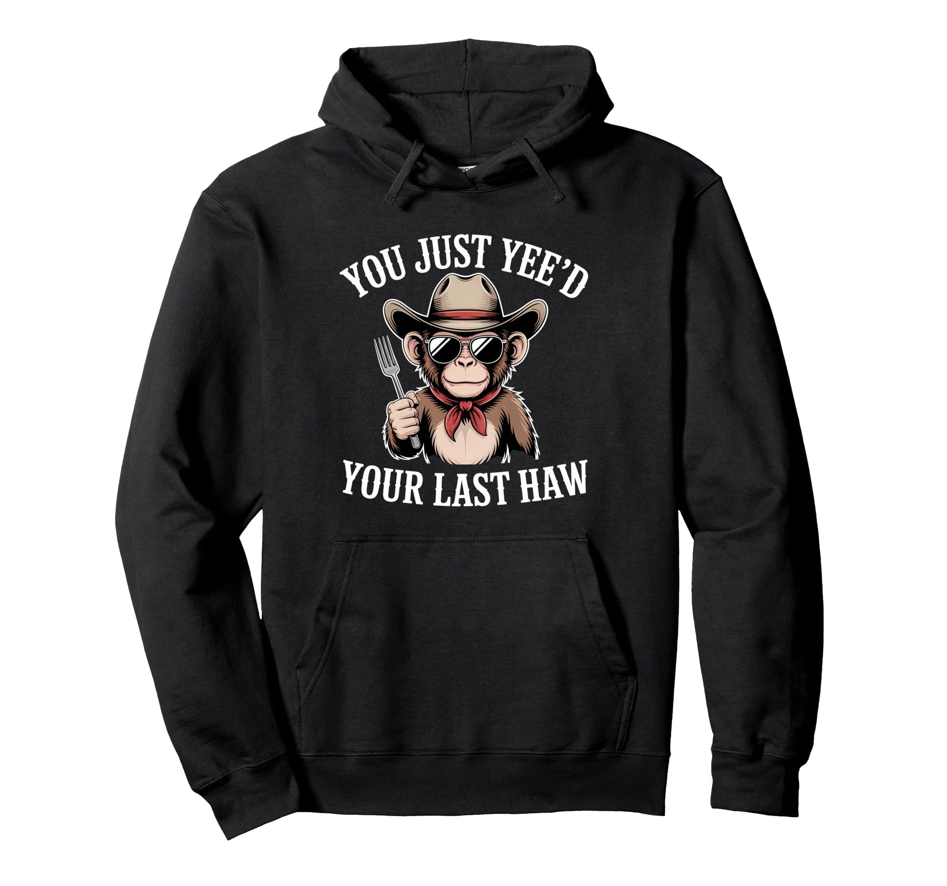 You Just Yeed Your Last Haw Funny Cowboy Hoodie - Graphic Print Unisex - T-Shirt, Sweatshirt, Hoodie