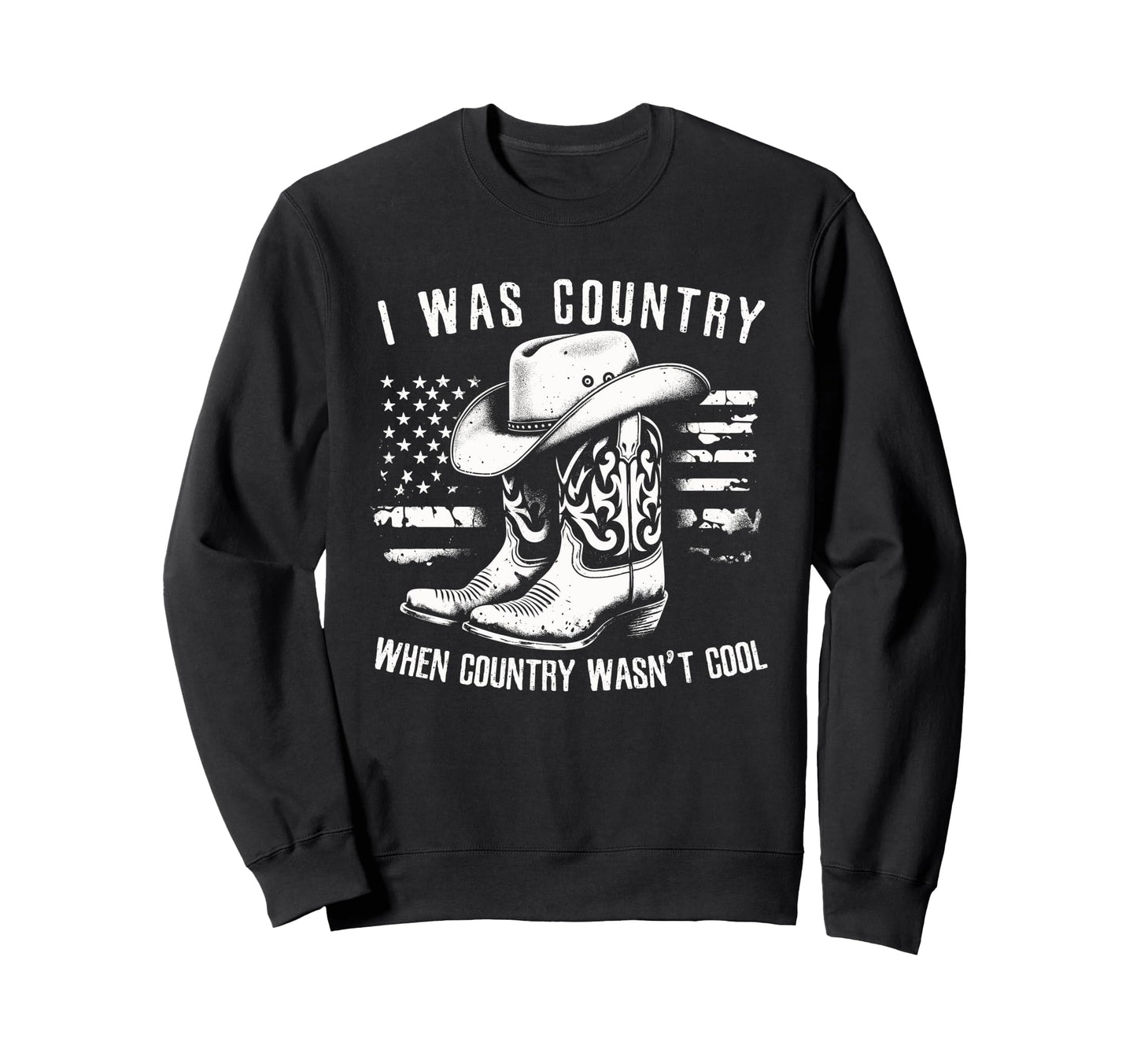 I Was Country When Country Wasnt Sweatshirt - Aesthetic Graphic Unisex - T-Shirt, Sweatshirt, Hoodie