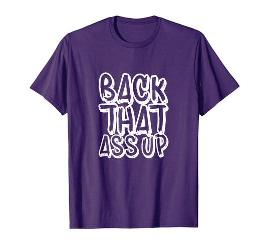 Back That Ass Up Hiphop Rap Music T-Shirt - Aesthetic Graphic for Adults - T-Shirt, Sweatshirt, Hoodie