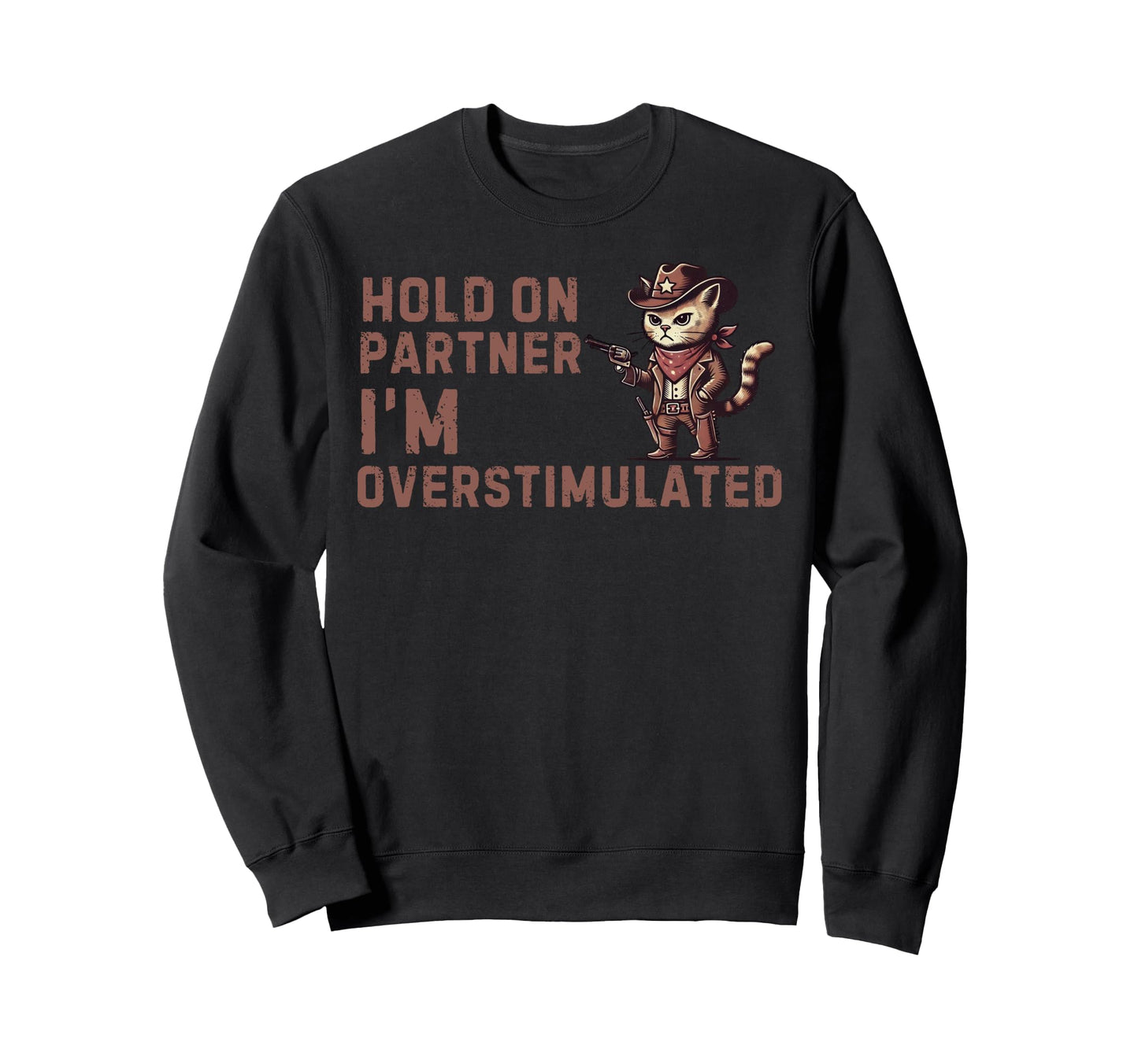 Hold Partner Im Overstimulated Funny Sweatshirt - Graphic Print Unisex - T-Shirt, Sweatshirt, Hoodie