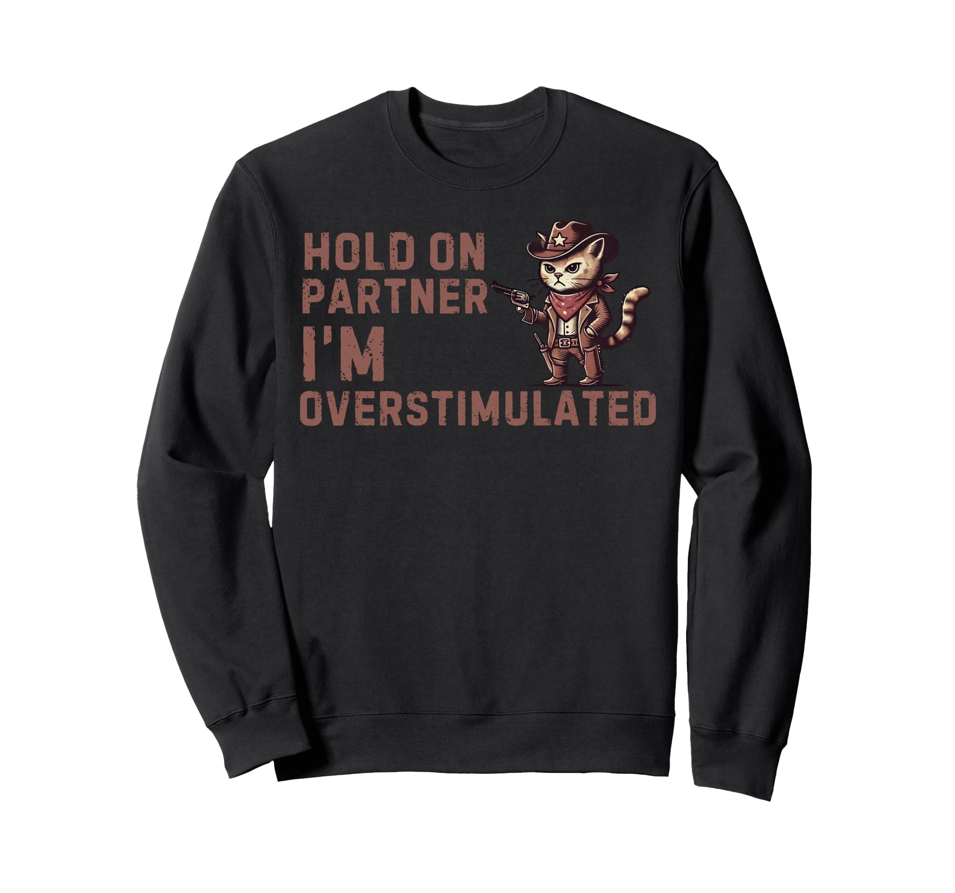 Hold Partner Im Overstimulated Funny Sweatshirt - Graphic Print Unisex - T-Shirt, Sweatshirt, Hoodie