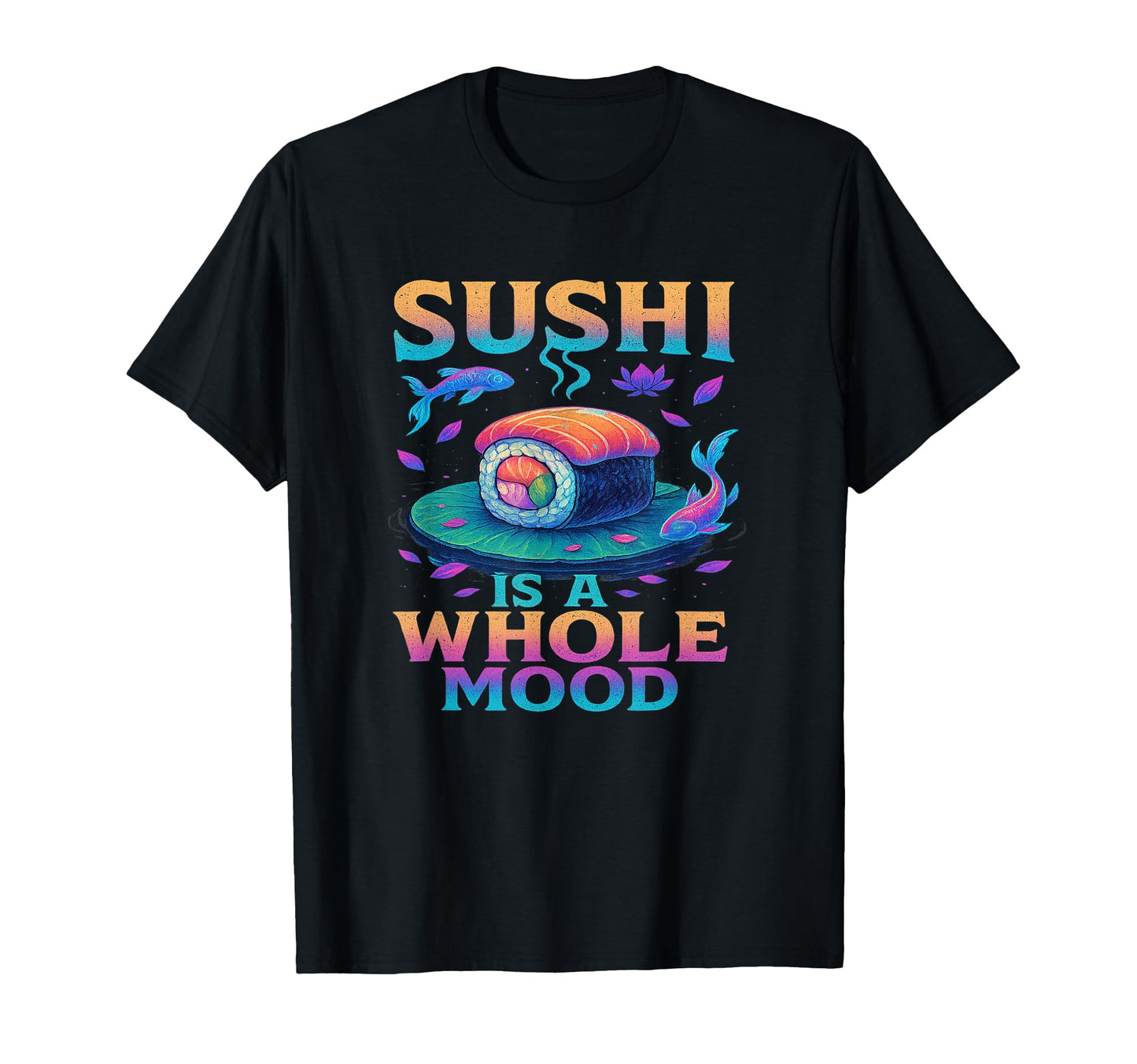 Whole Mood Sushi Art Vibes Vaporwave T-Shirt - Trendy Graphic for Adults - T-Shirt, Sweatshirt, Hoodie