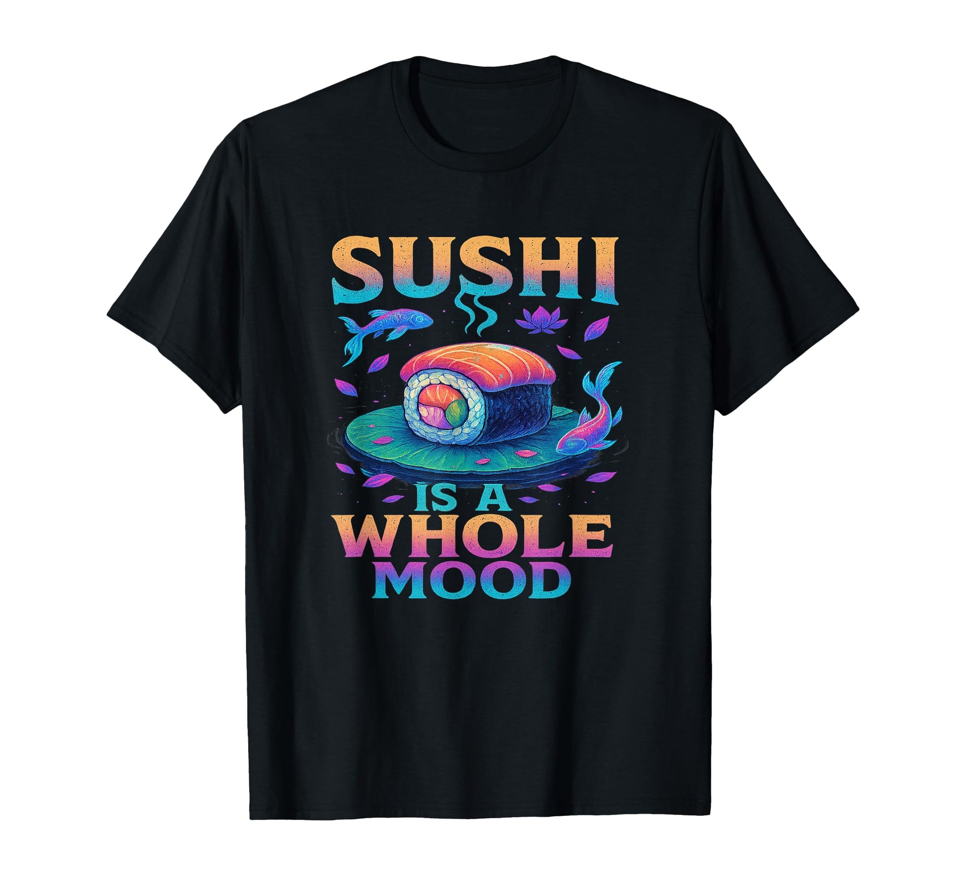 Whole Mood Sushi Art Vibes Vaporwave T-Shirt - Trendy Graphic for Adults - T-Shirt, Sweatshirt, Hoodie