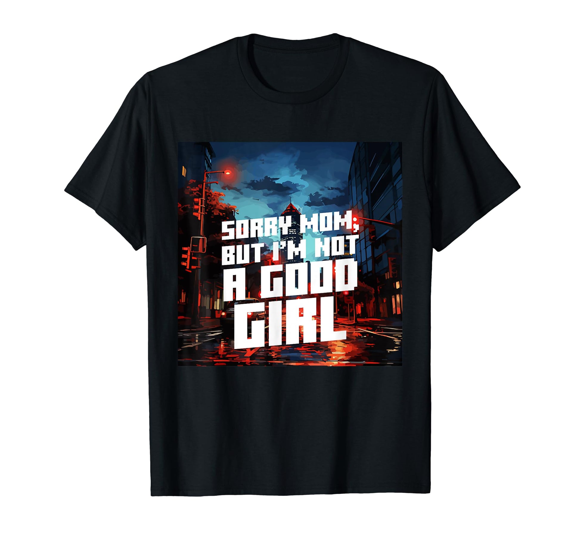 Sorry Mom But Im Not Good Aesthetic T-Shirt - Graphic Print Men Women - T-Shirt, Sweatshirt, Hoodie