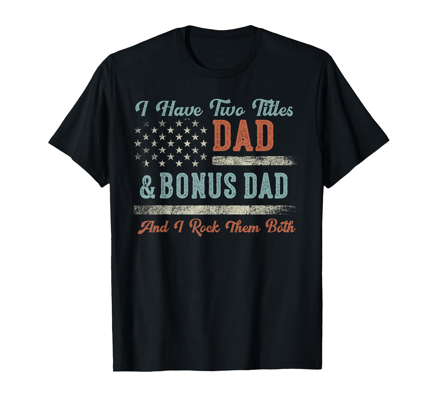I Have Two Titles Dad Bonus Dad I T-Shirt - Aesthetic Graphic for Adults - T-Shirt, Sweatshirt, Hoodie