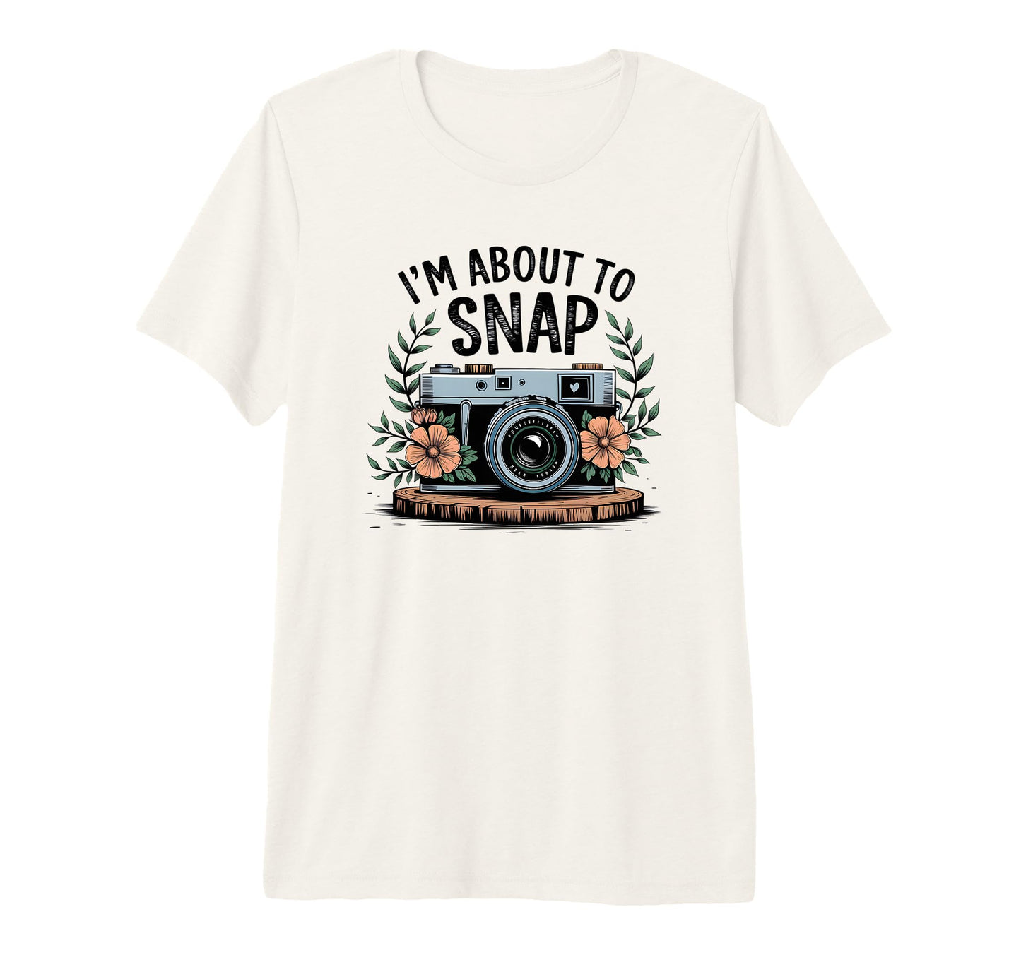 Im About To Snap Funny Photography T-Shirt - Fun Novelty Design Unisex - T-Shirt, Sweatshirt, Hoodie