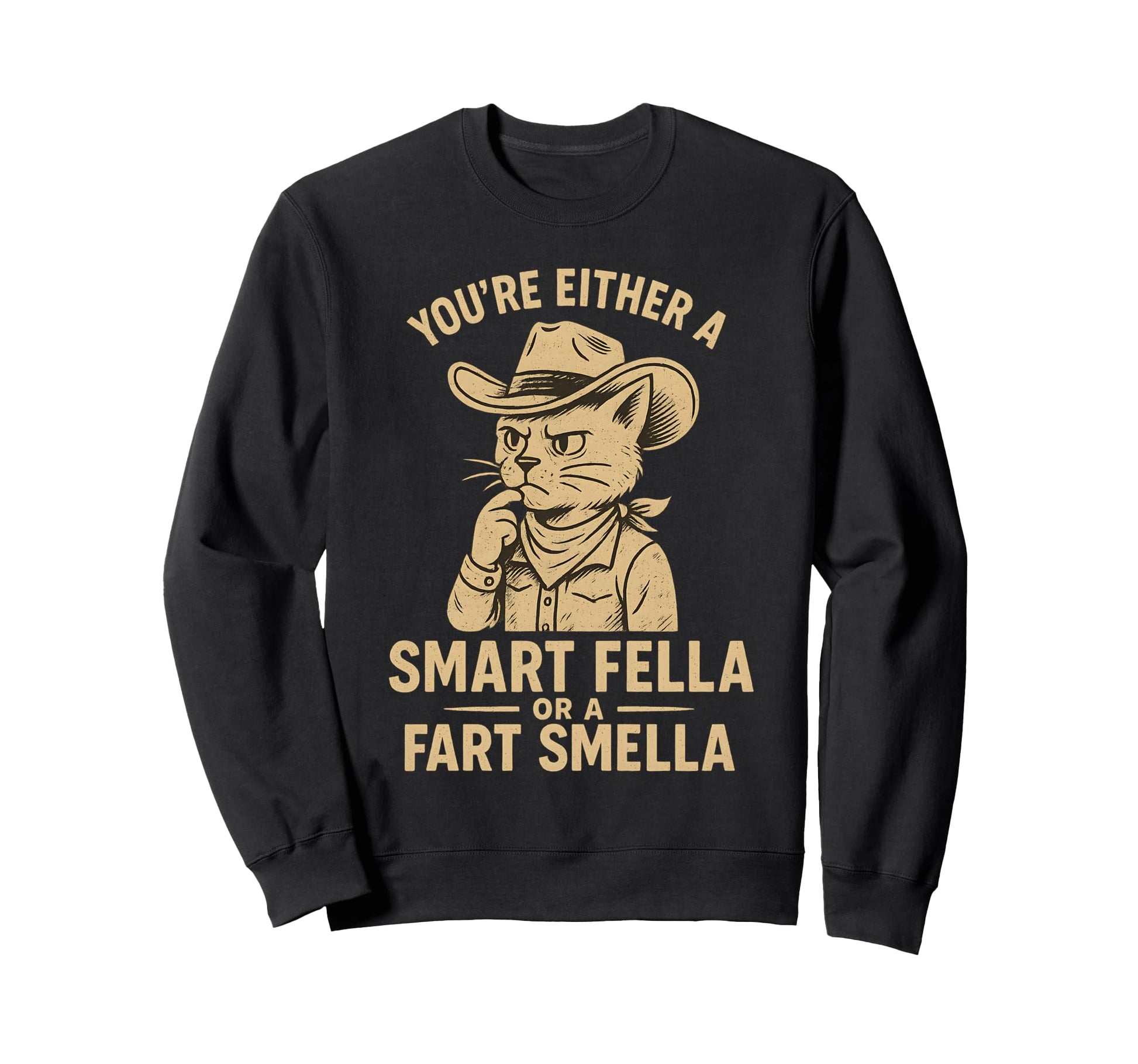 Youre Either Smart Fella Or Fart Smella Sweatshirt - Graphic Print Unisex - T-Shirt, Sweatshirt, Hoodie