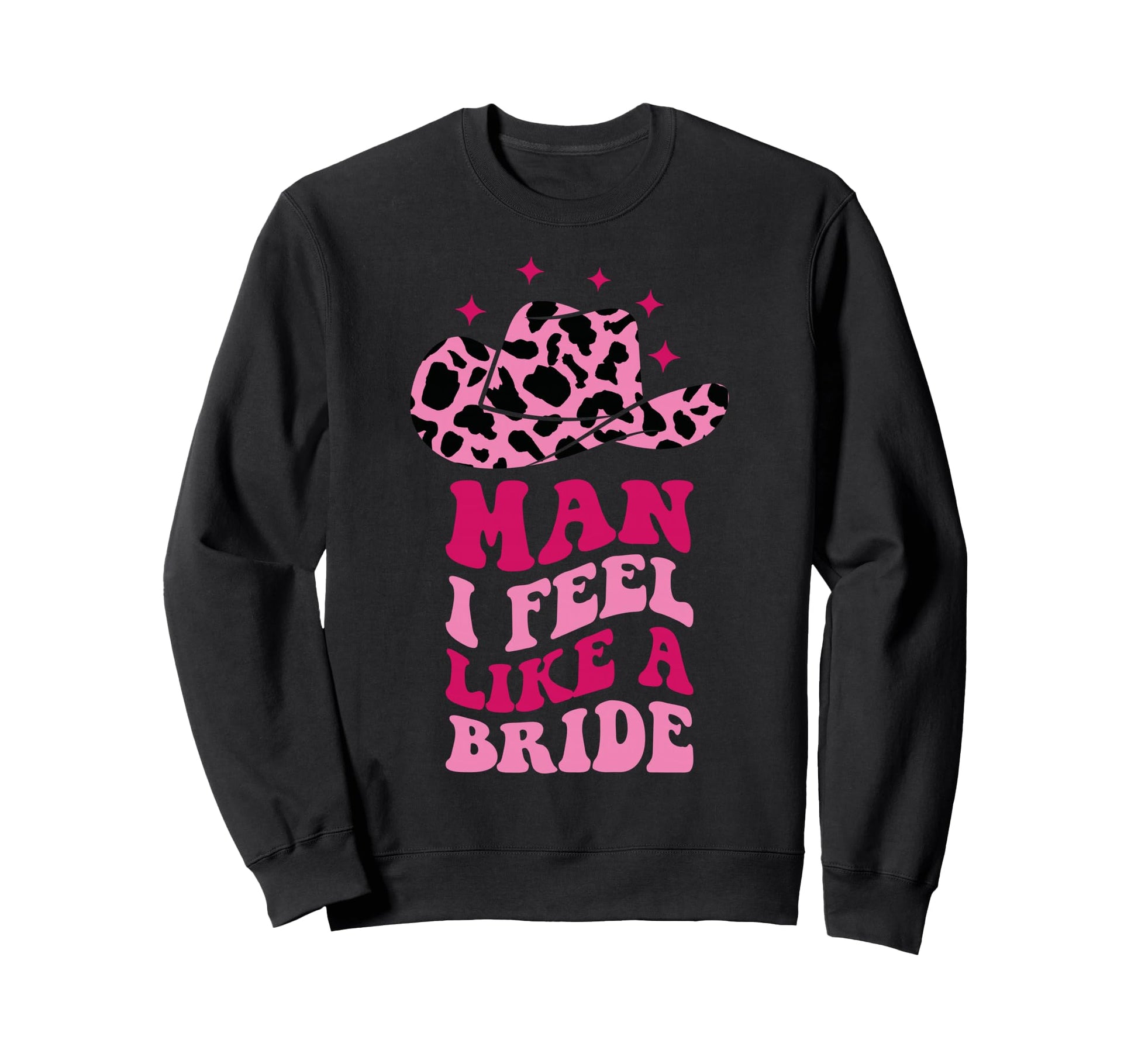 I Feel Like Bride Cowboy Hat Sweatshirt - Unique Graphic for Adults - T-Shirt, Sweatshirt, Hoodie