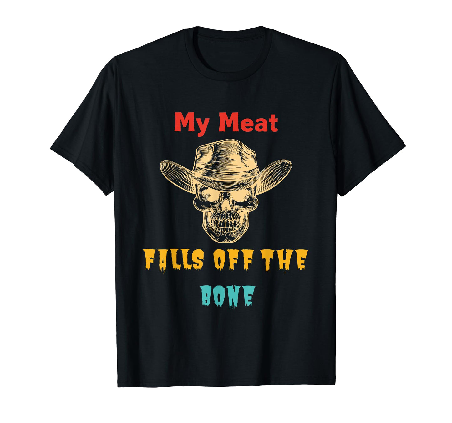 My Meat Falls Off Bone Skeleton T-Shirt - Minimalist Print for Adults - T-Shirt, Sweatshirt, Hoodie