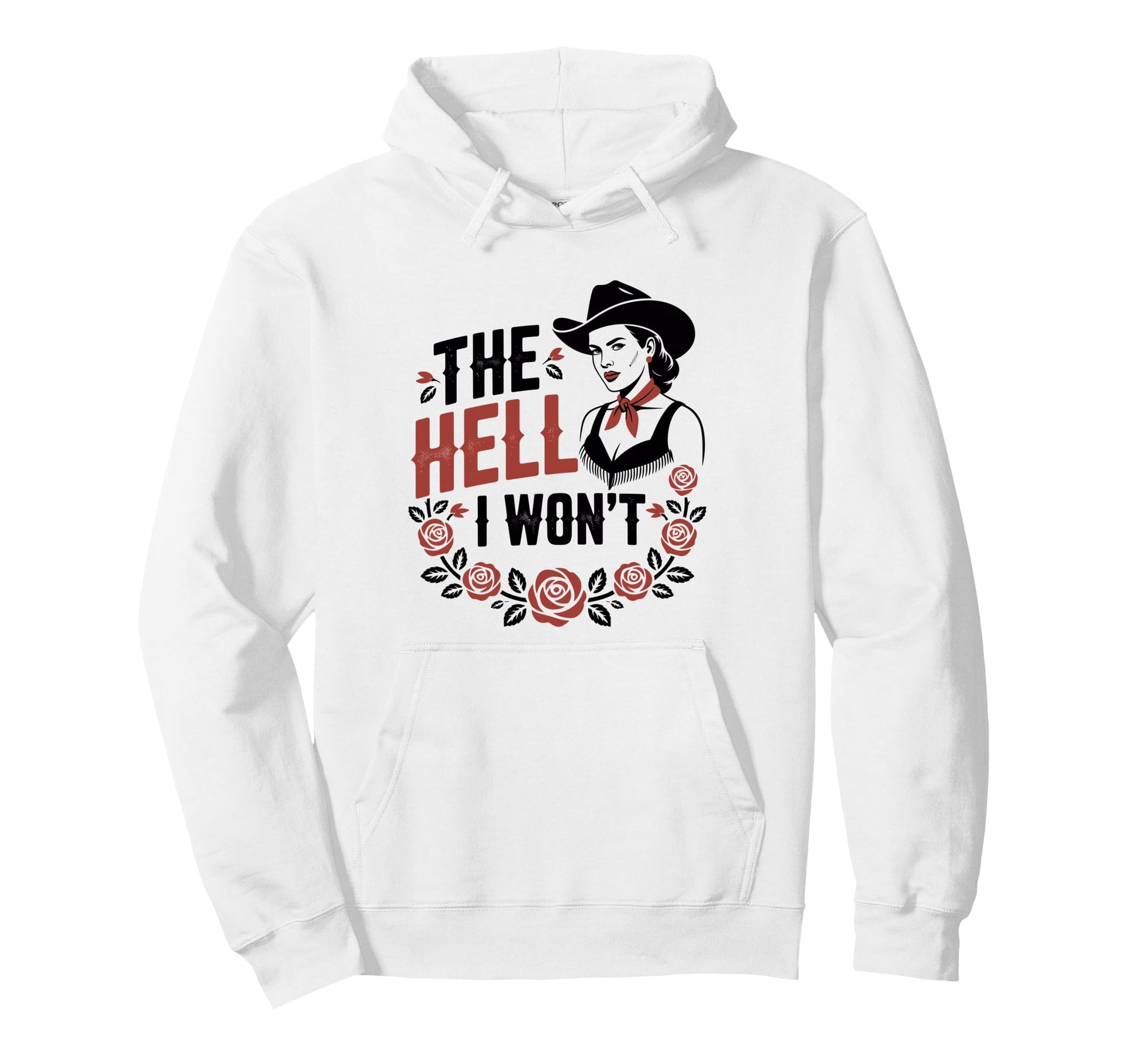 Hell I Wont Funny Cowgirl Country Western Hoodie - Novelty Apparel Unisex - T-Shirt, Sweatshirt, Hoodie