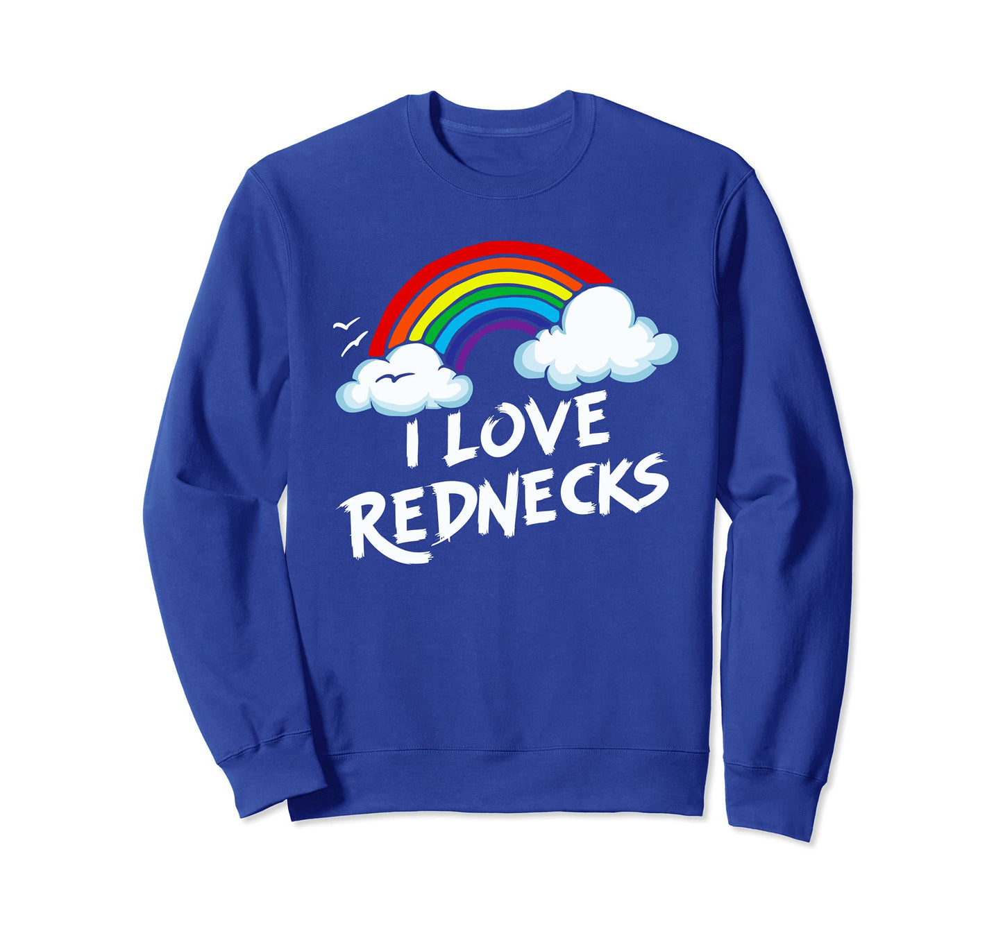 I Love Rednecks Funny Southern Rural Sweatshirt - Unique Graphic Unisex - T-Shirt, Sweatshirt, Hoodie