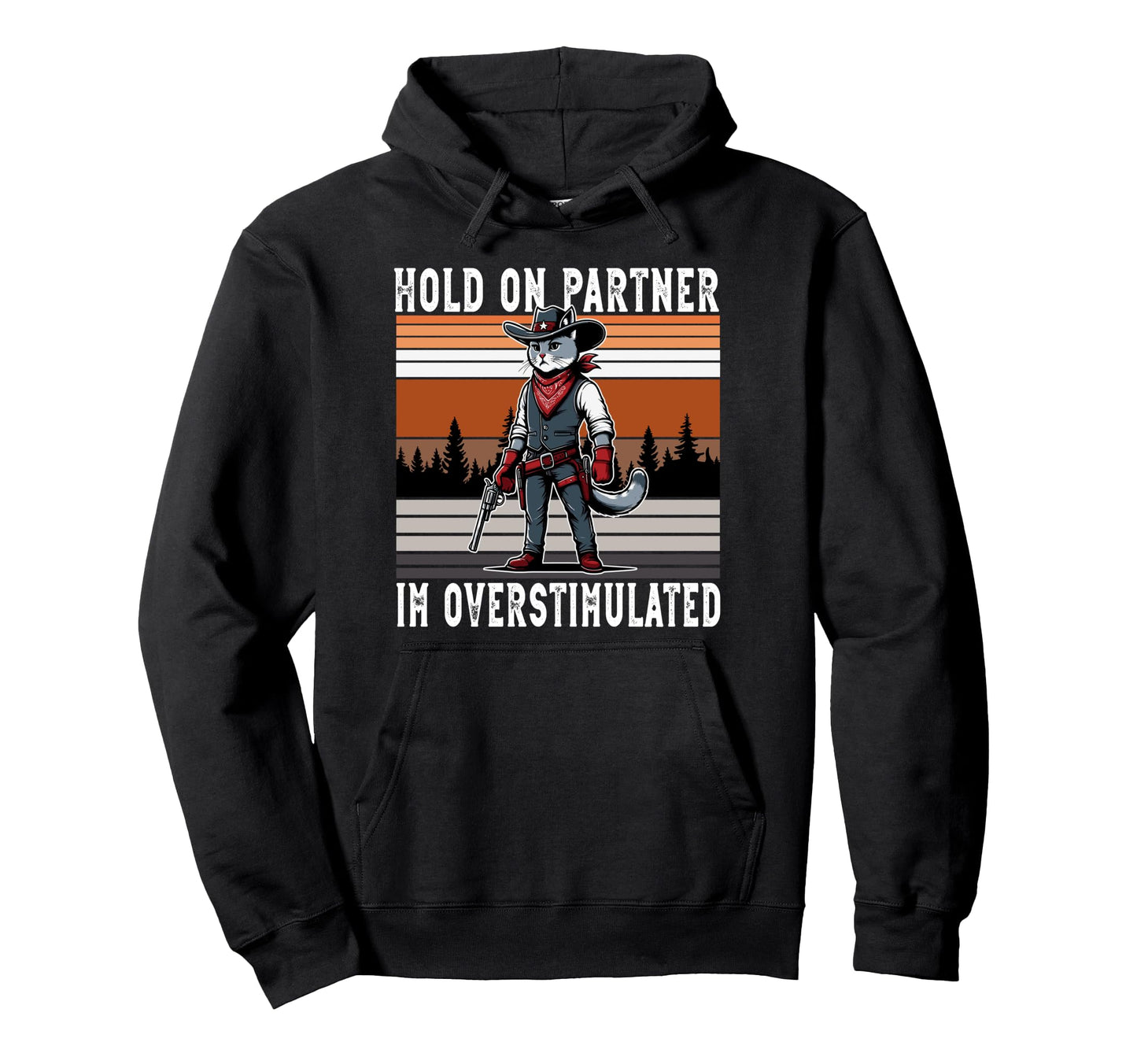 Hold Partner Im Overstimulated Western Hoodie - Graphic Print for Adults - T-Shirt, Sweatshirt, Hoodie