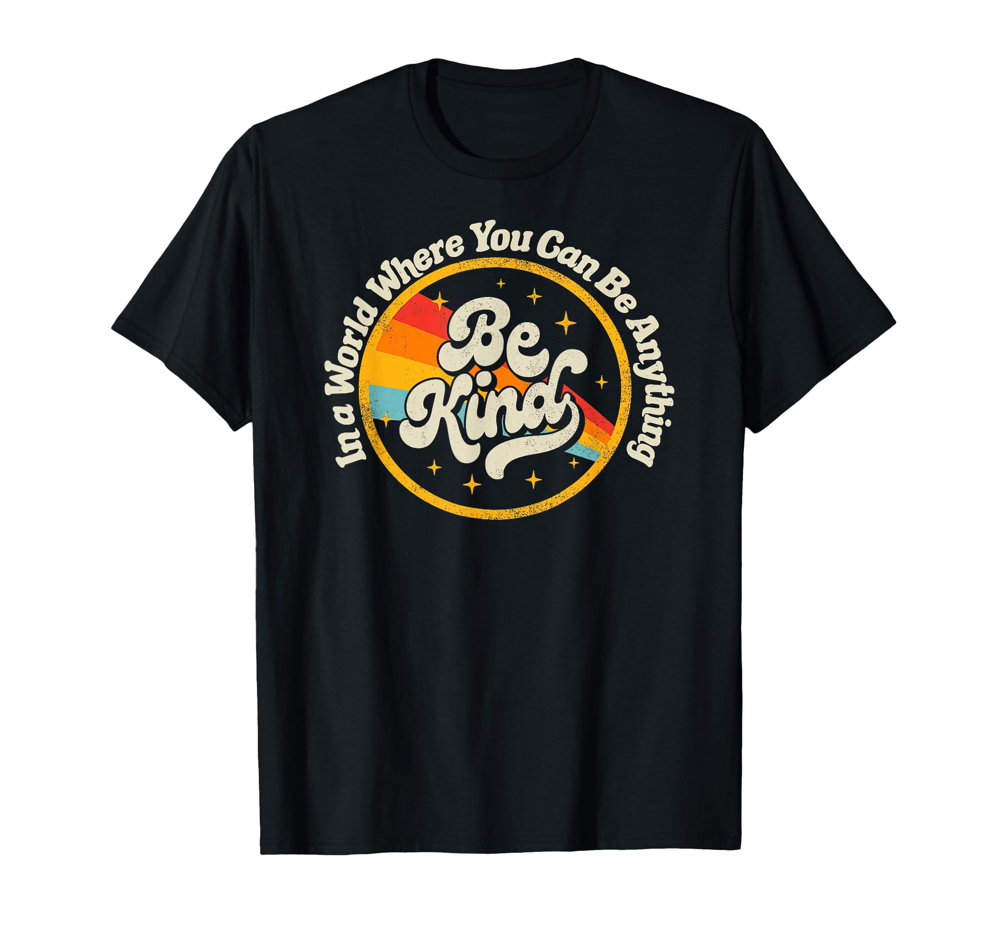 World Where You Can Be Anything Kind Rainbow T-Shirt - Graphic Print Unisex - T-Shirt, Sweatshirt, Hoodie