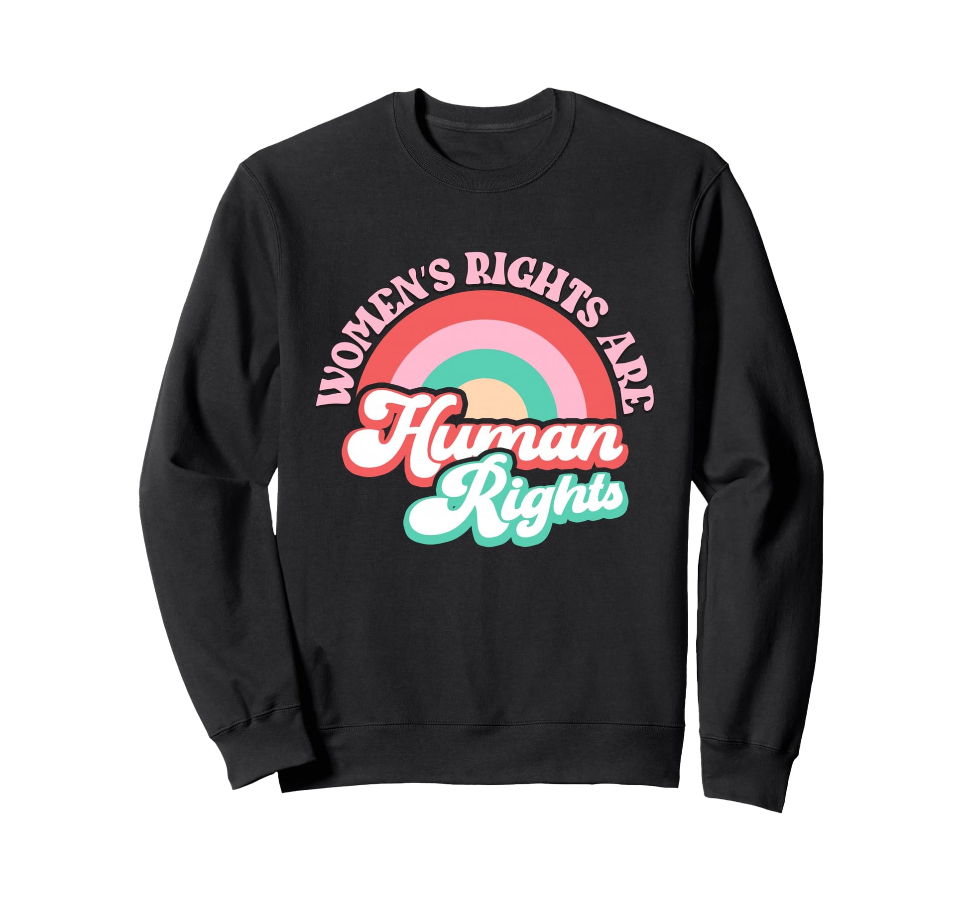 Womens Rights Are Human Rainbow Sweatshirt - Streetwear Style Men Women - T-Shirt, Sweatshirt, Hoodie