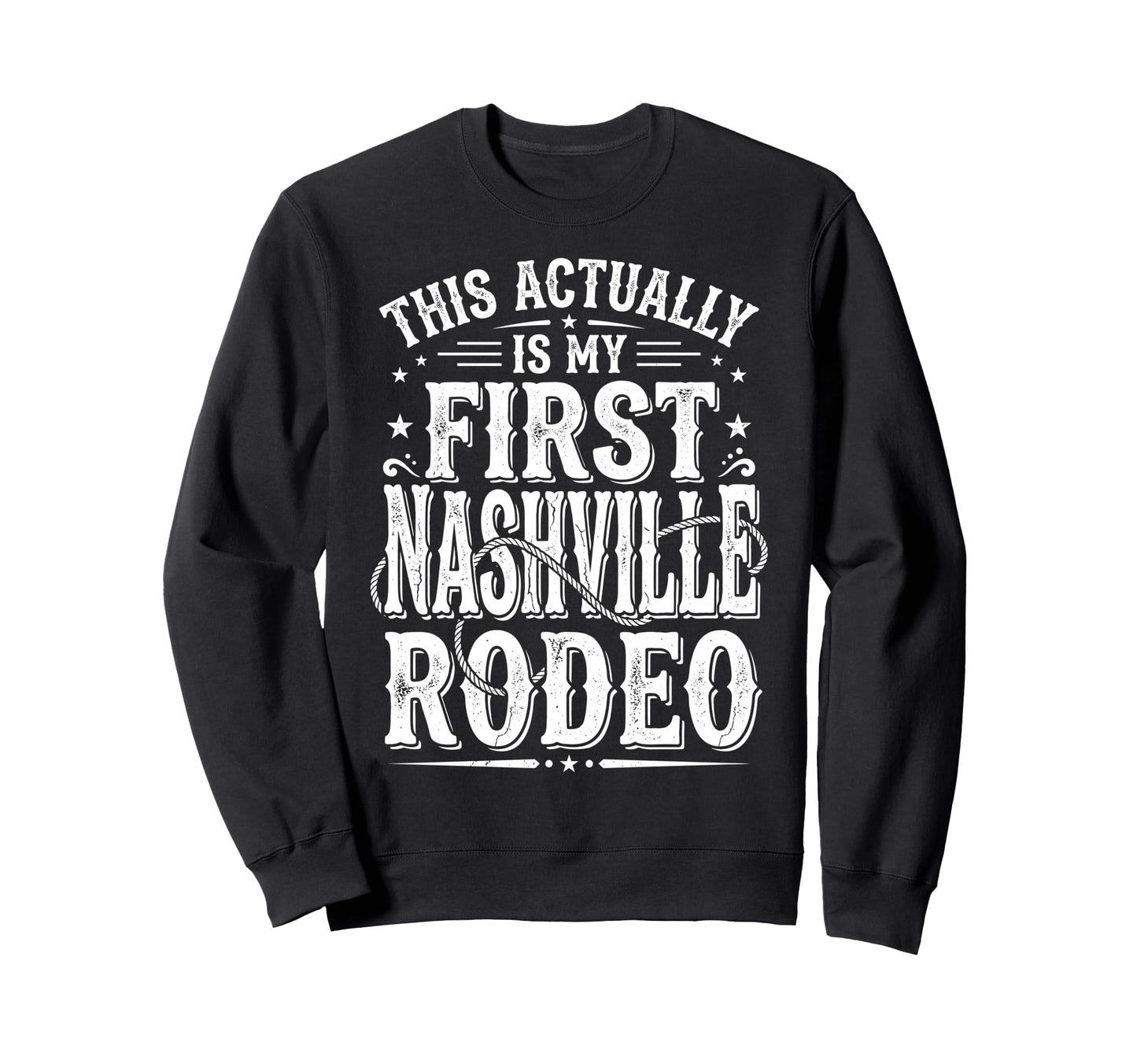 Funny My First Rodeo Nashville Sweatshirt - Aesthetic Graphic Unisex - T-Shirt, Sweatshirt, Hoodie