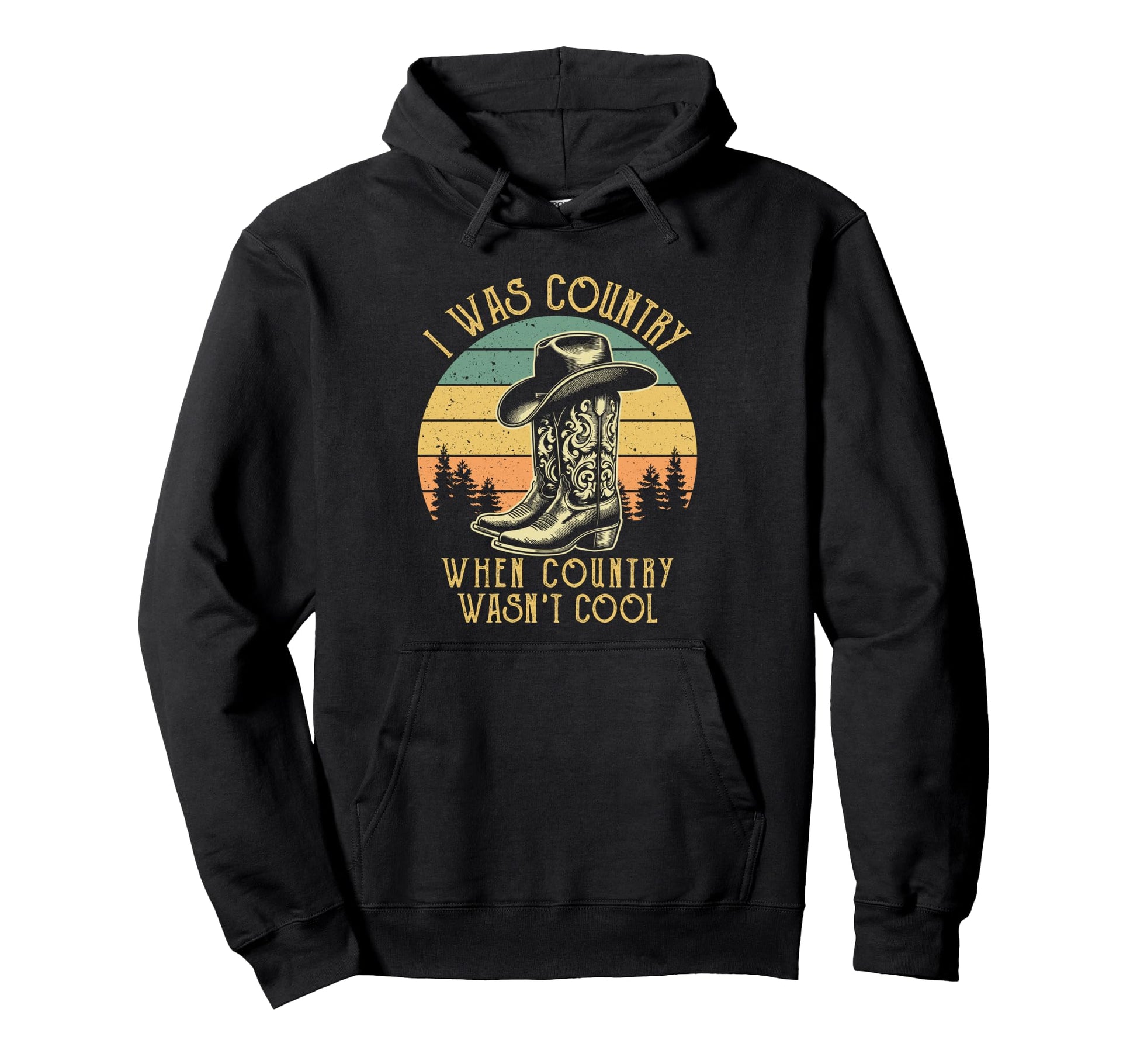 I Was Country When Country Wasnt Cowboy Hoodie - Trendy Graphic Unisex - T-Shirt, Sweatshirt, Hoodie