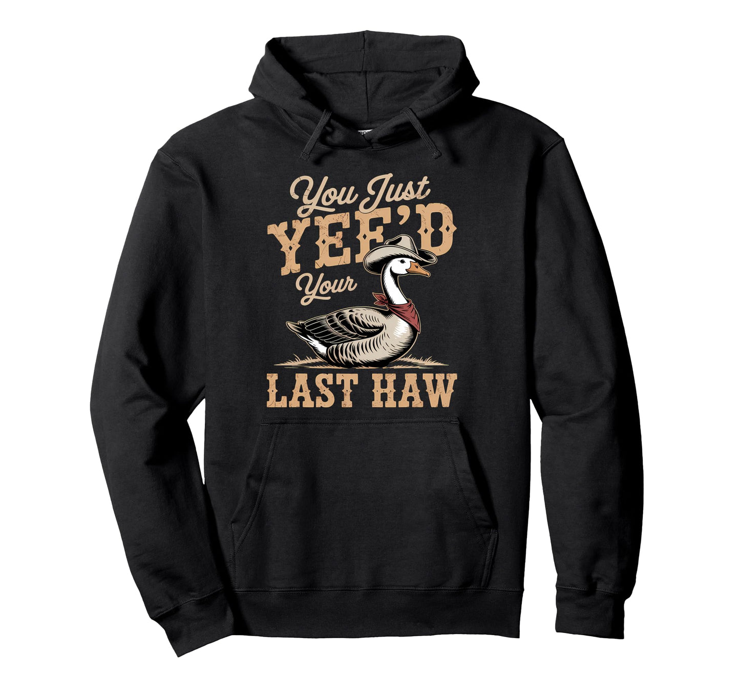 You Just Yeed Your Last Haw Funny Hoodie - Casual Everyday Wear for Adults - T-Shirt, Sweatshirt, Hoodie