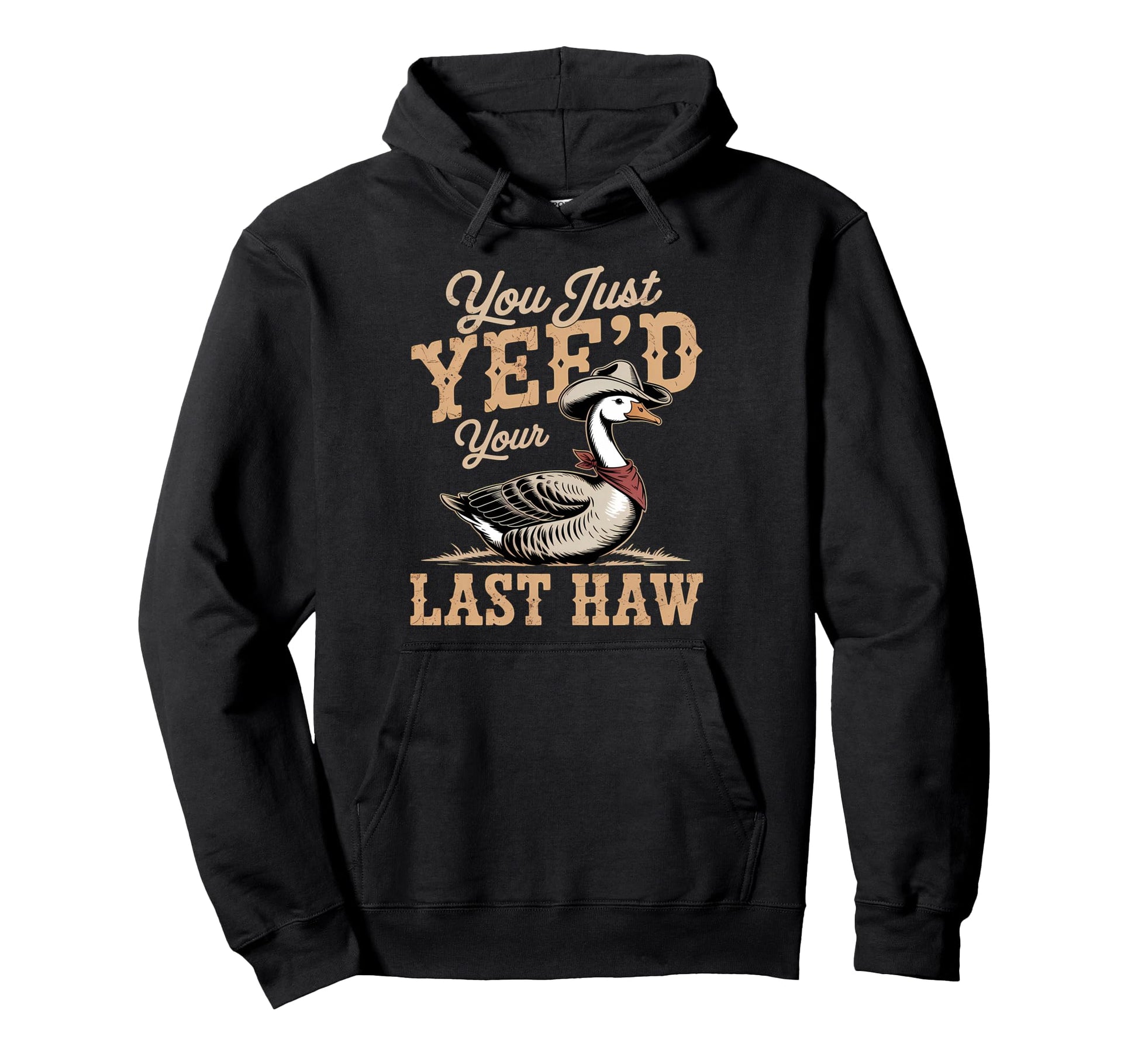 You Just Yeed Your Last Haw Funny Hoodie - Casual Everyday Wear for Adults - T-Shirt, Sweatshirt, Hoodie