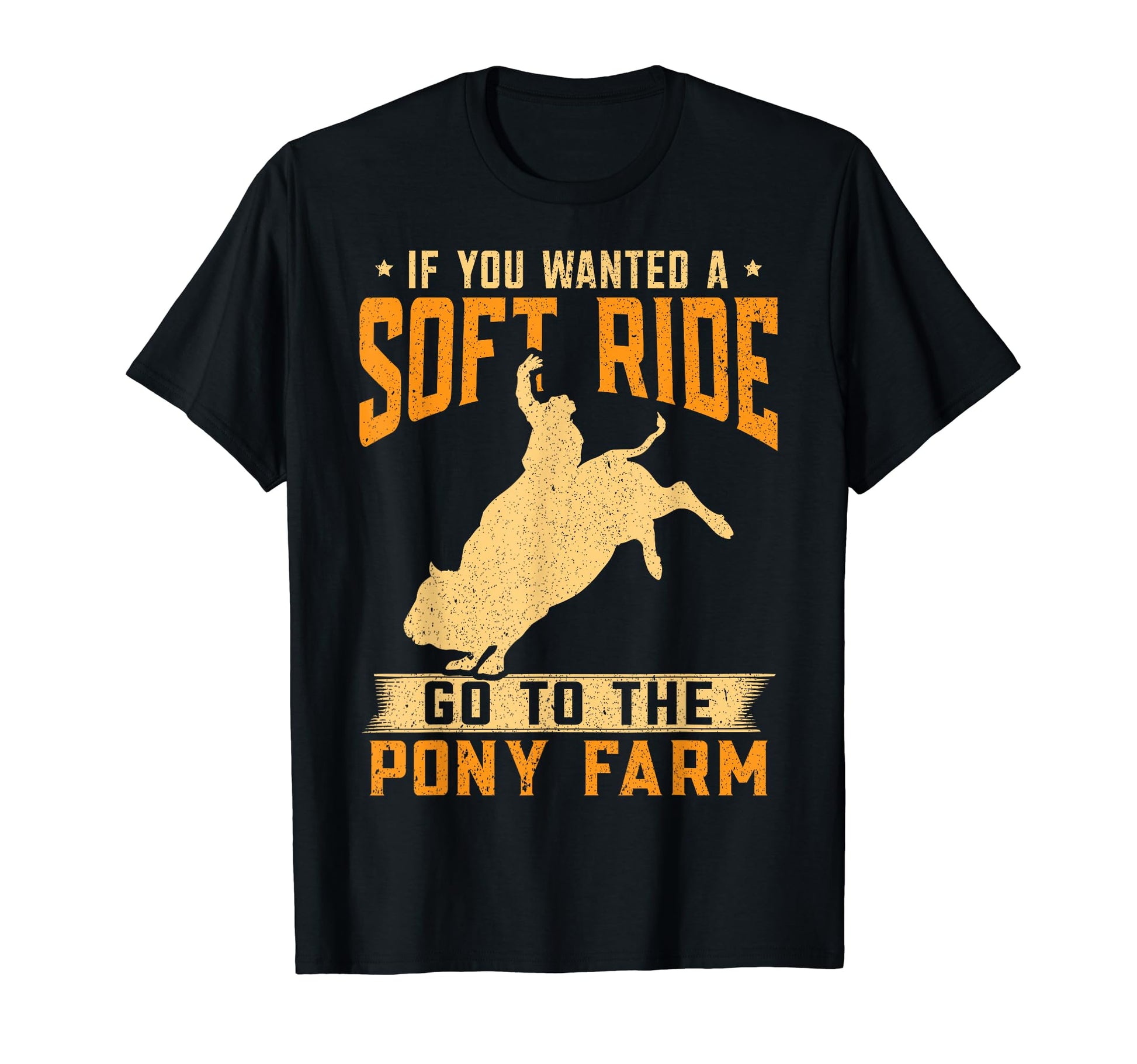 If You Wanted Soft Ride Rodeo Bull Riding T-Shirt - Novelty Apparel Unisex - T-Shirt, Sweatshirt, Hoodie