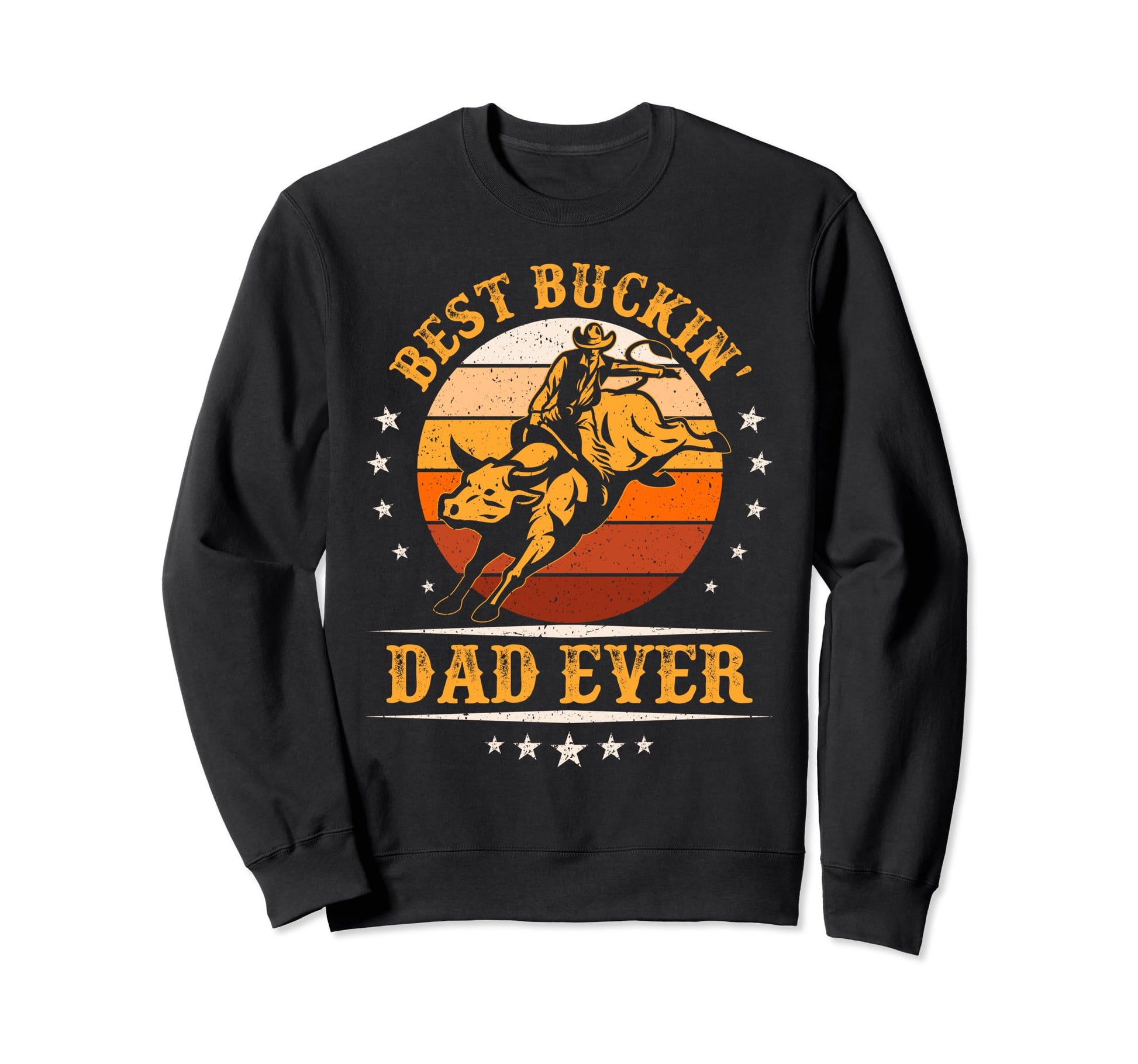 Best Buckin Dad Ever Funny Cowboy Sweatshirt - Unique Graphic for Adults - T-Shirt, Sweatshirt, Hoodie