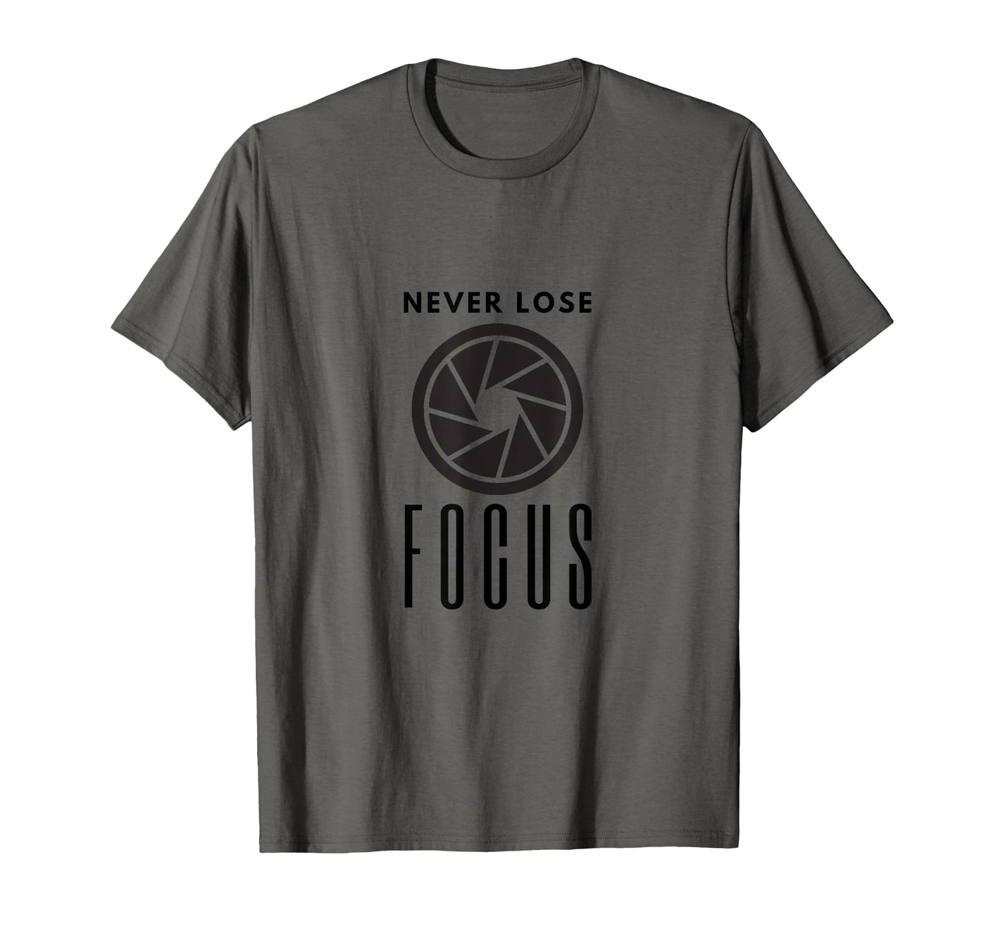 Never Lose Focus Camera T-Shirt - Fun Novelty Design Men Women - T-Shirt, Sweatshirt, Hoodie