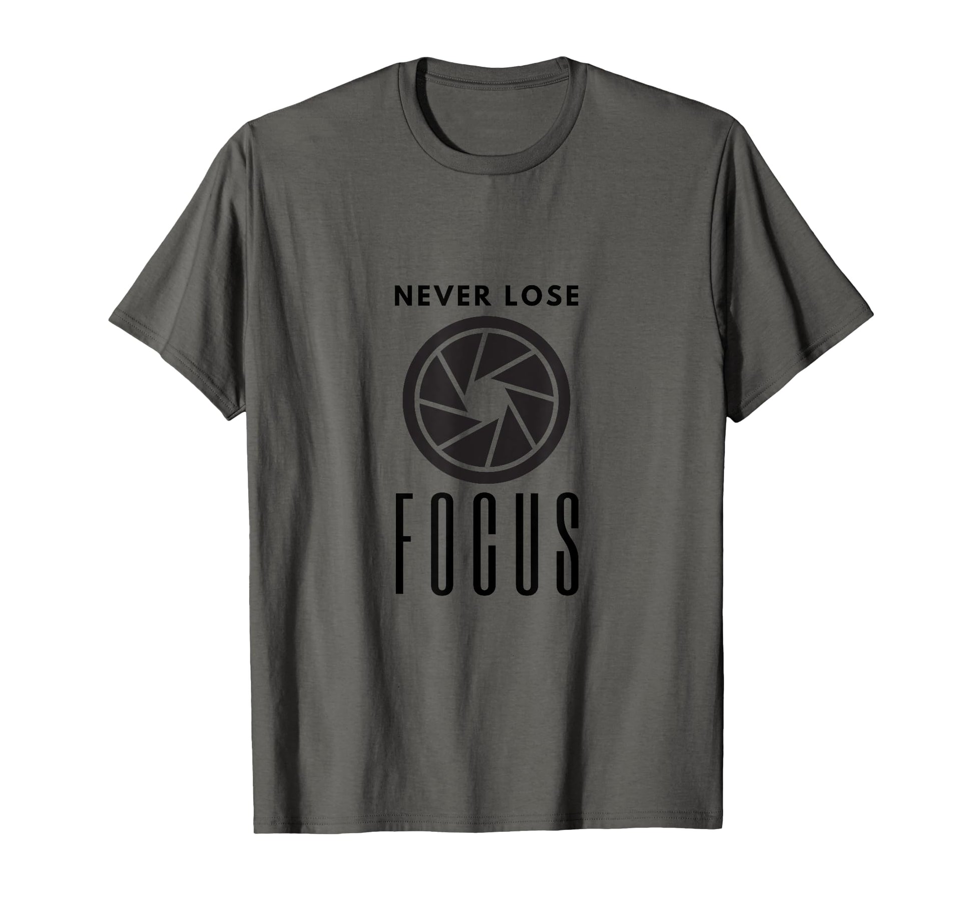 Never Lose Focus Camera T-Shirt - Fun Novelty Design Men Women - T-Shirt, Sweatshirt, Hoodie