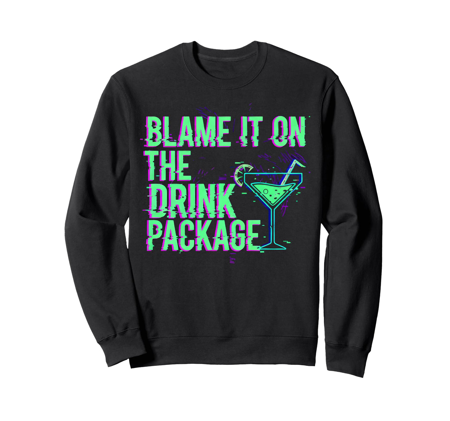 Blame It Drink Package Glitch Cruise Sweatshirt - Novelty Apparel Men Women - T-Shirt, Sweatshirt, Hoodie