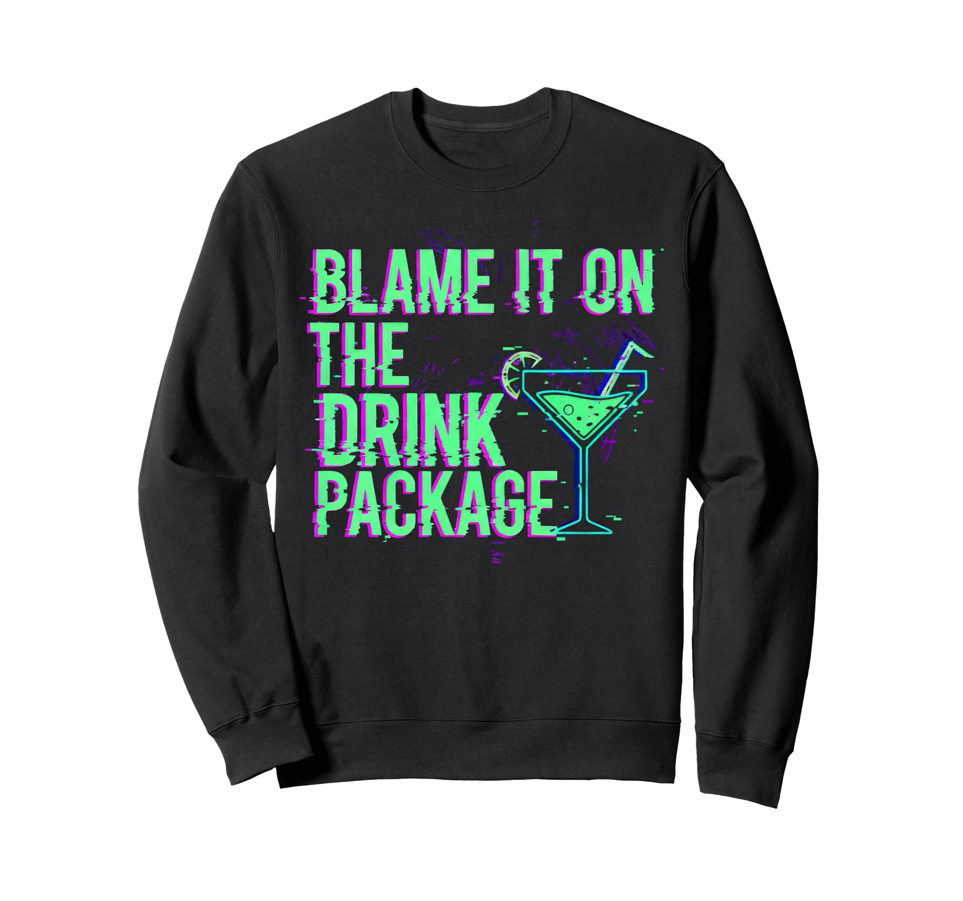 Blame It Drink Package Glitch Cruise Sweatshirt - Novelty Apparel Men Women - T-Shirt, Sweatshirt, Hoodie