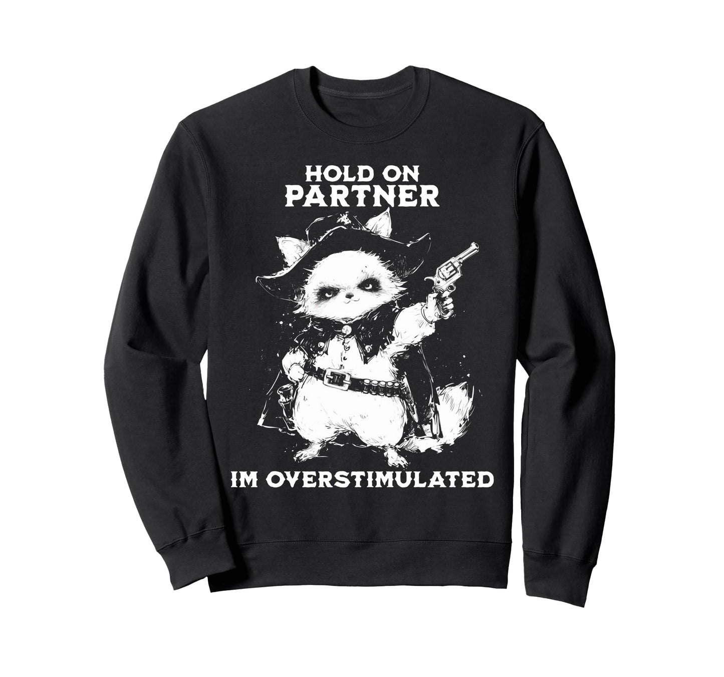 Hold Partner Im Overstimulated Cowboy Sweatshirt - Minimalist Print Unisex - T-Shirt, Sweatshirt, Hoodie