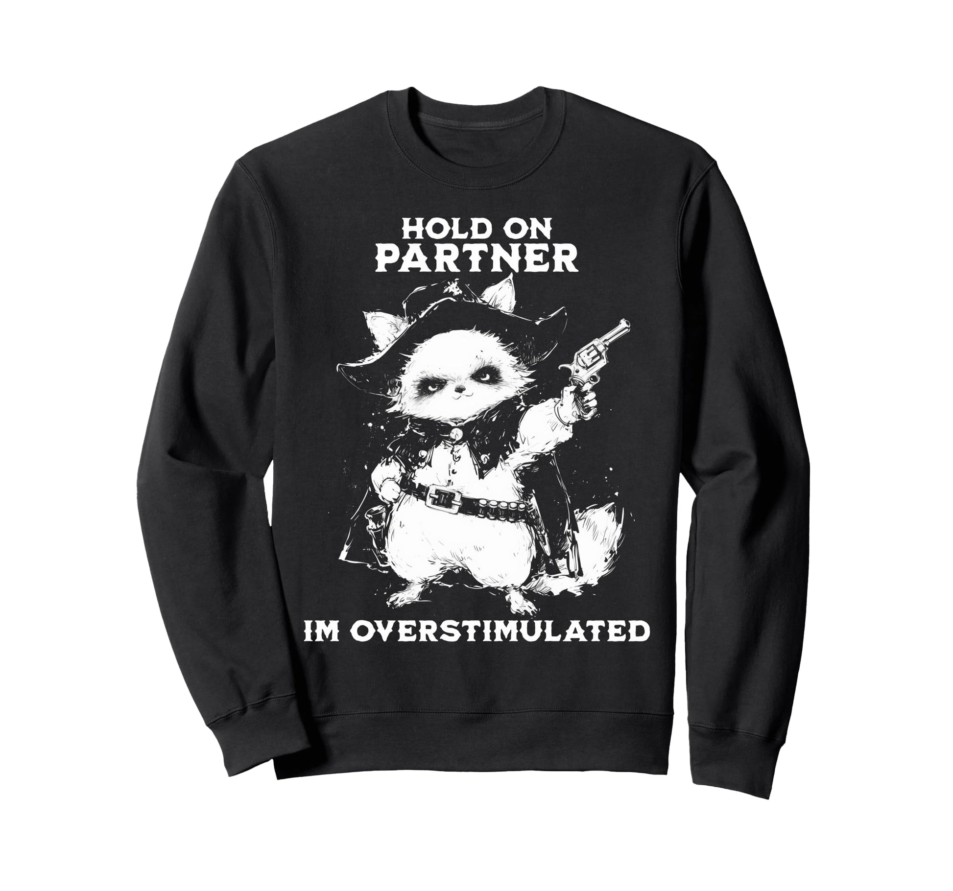 Hold Partner Im Overstimulated Cowboy Sweatshirt - Minimalist Print Unisex - T-Shirt, Sweatshirt, Hoodie