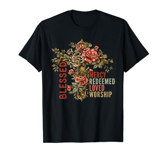 Blessed Mercy Redeemed Loved Worship T-Shirt - Streetwear Style Unisex - T-Shirt, Sweatshirt, Hoodie