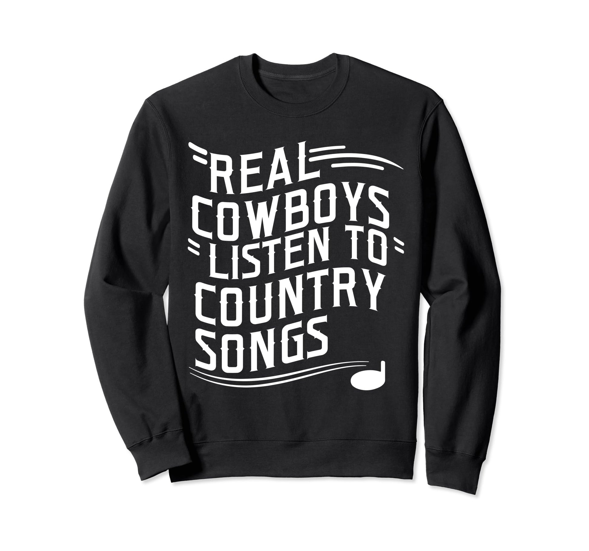 Funny Cowboy Sayings Country Music Lover Sweatshirt - Graphic Print Unisex - T-Shirt, Sweatshirt, Hoodie