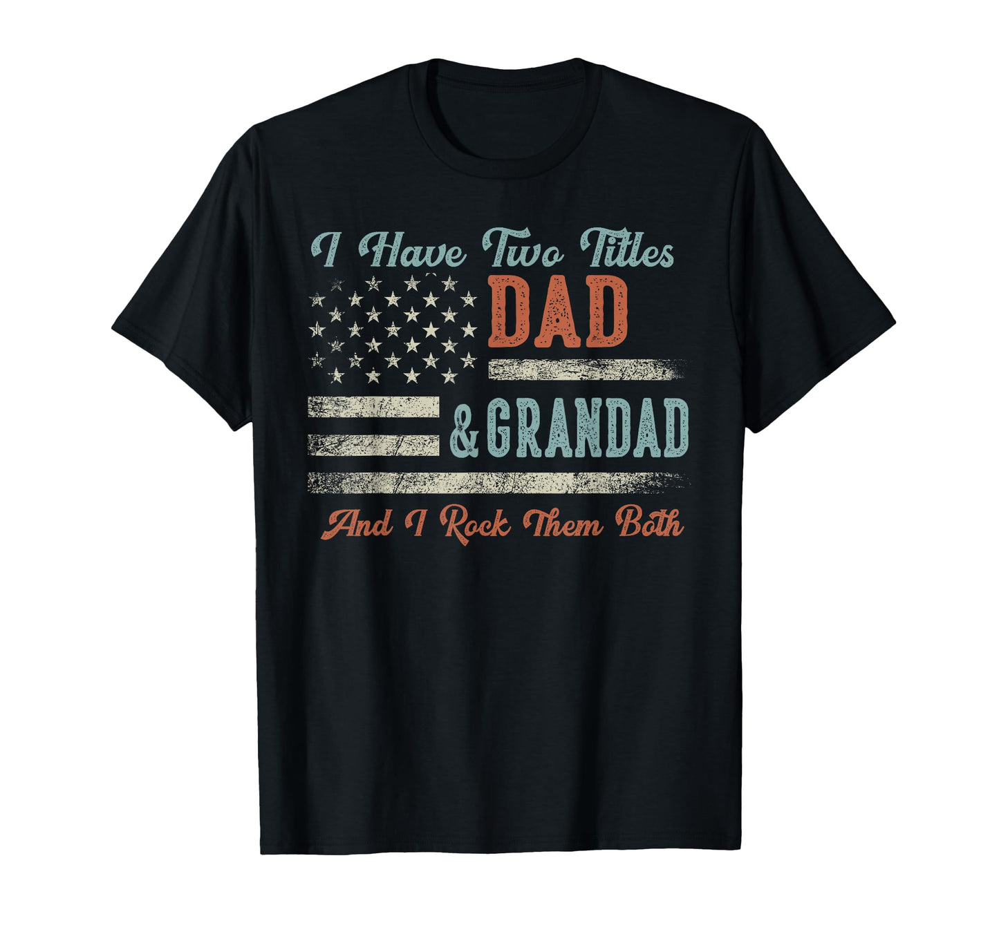I Have Two Titles Dad Grandad I T-Shirt - Casual Everyday Wear for Adults - T-Shirt, Sweatshirt, Hoodie