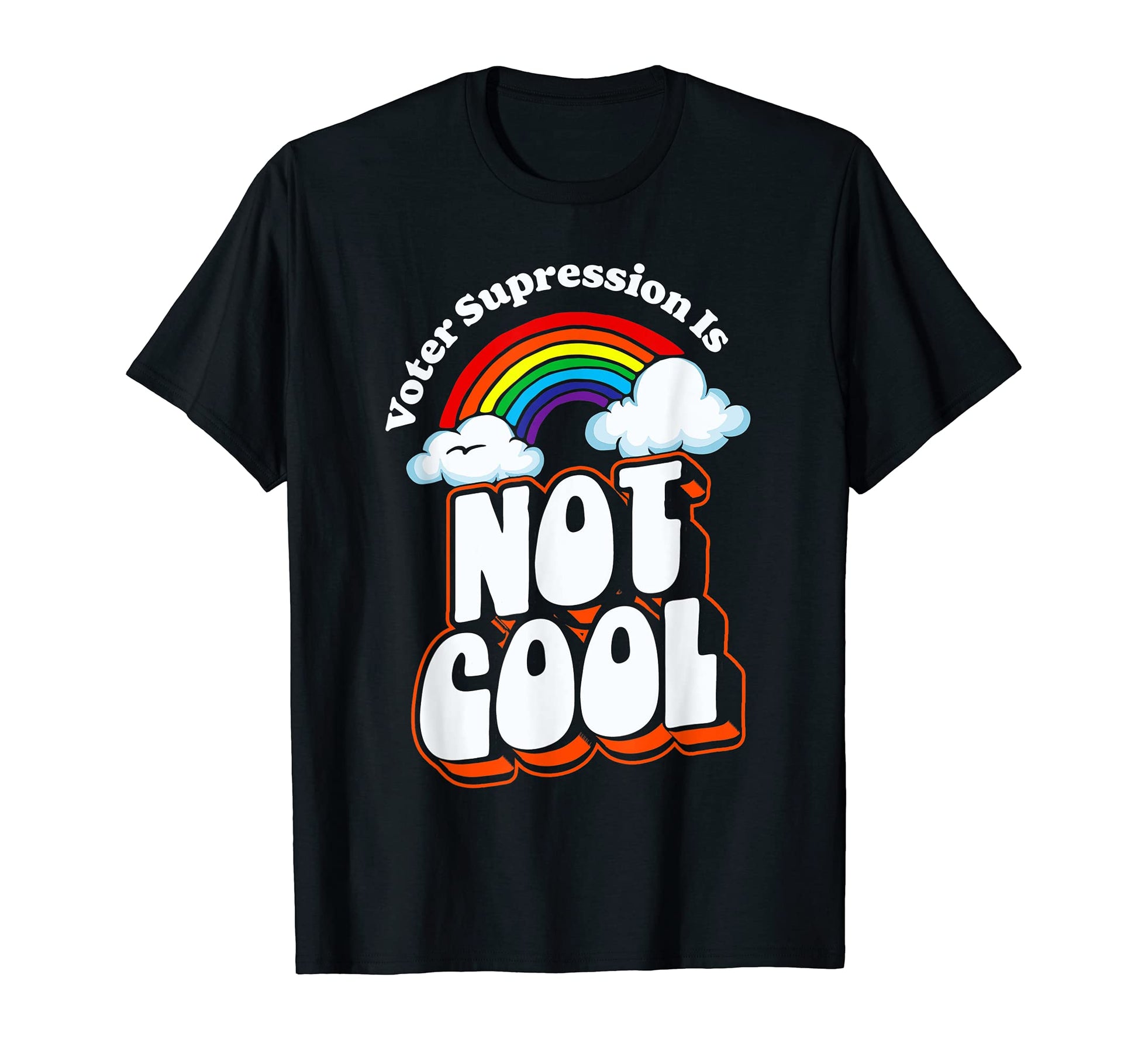 Voter Suppression Is Not Rainbow T-Shirt - Casual Everyday Wear Men Women - T-Shirt, Sweatshirt, Hoodie
