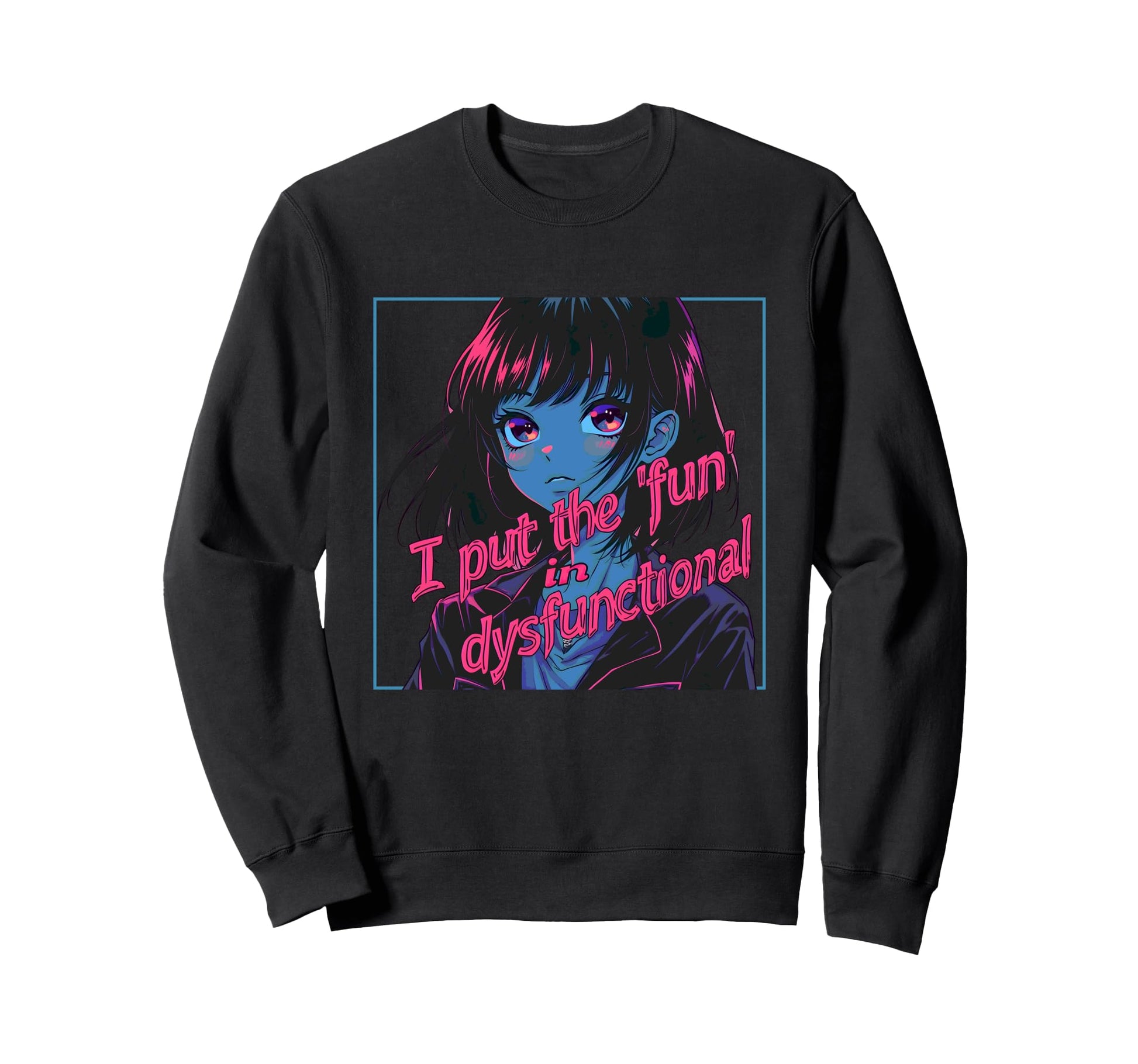 I Put Fun Dysfunctional Anime Sweatshirt - Novelty Apparel for Adults - T-Shirt, Sweatshirt, Hoodie